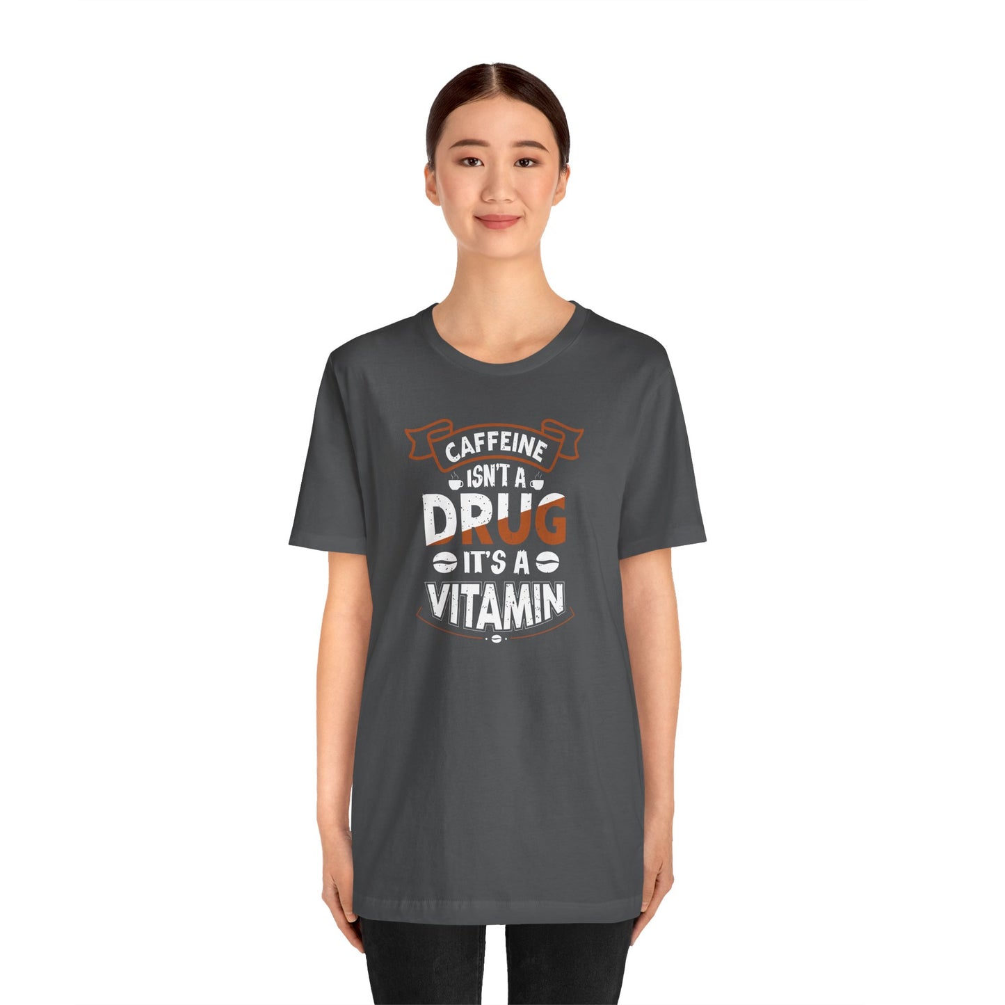 Caffeine Isn't A Drug It's A Vitamin Unisex Jersey Short Sleeve Tee