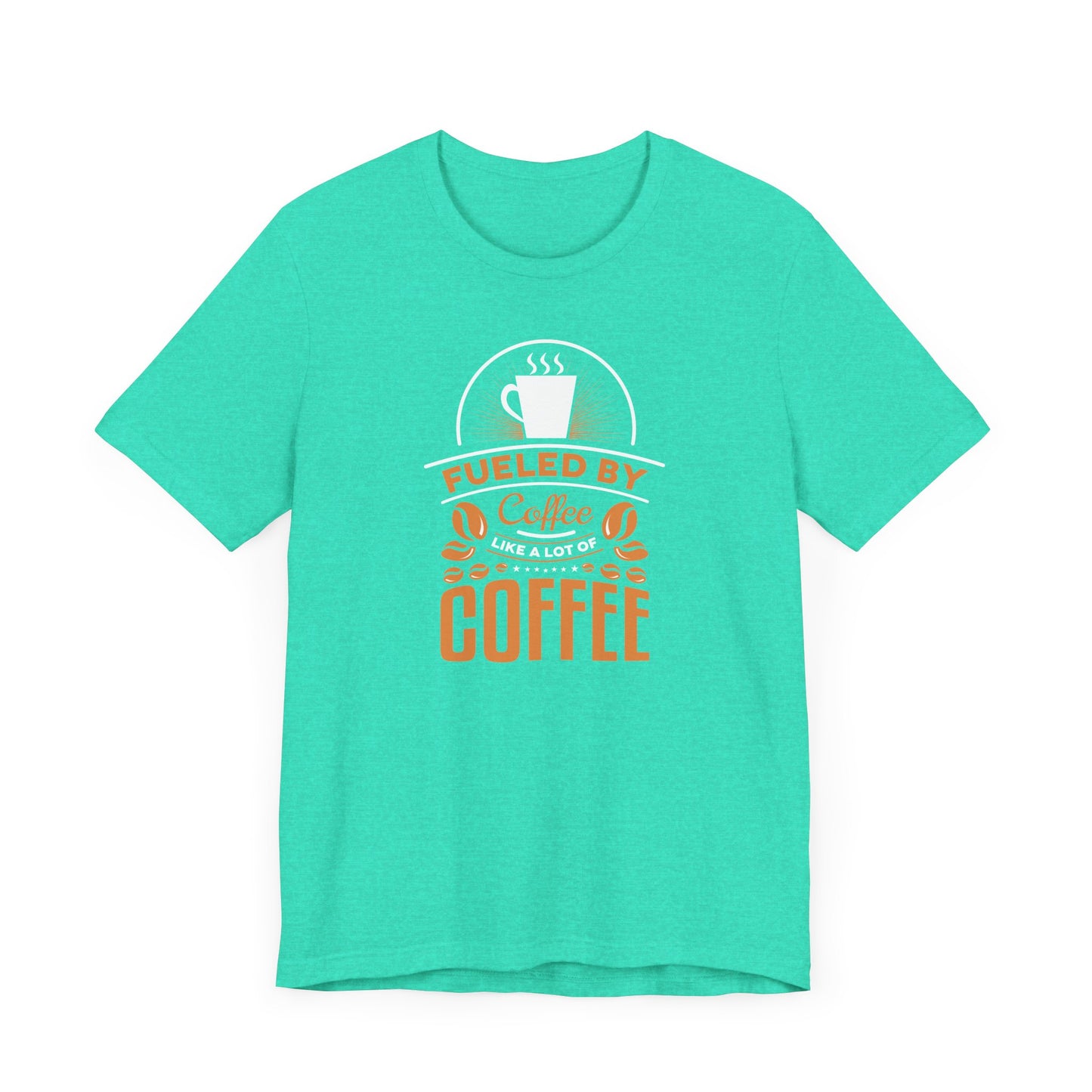 Fueled By Coffee Like A Lot Of Coffee Unisex Jersey Short Sleeve Tee