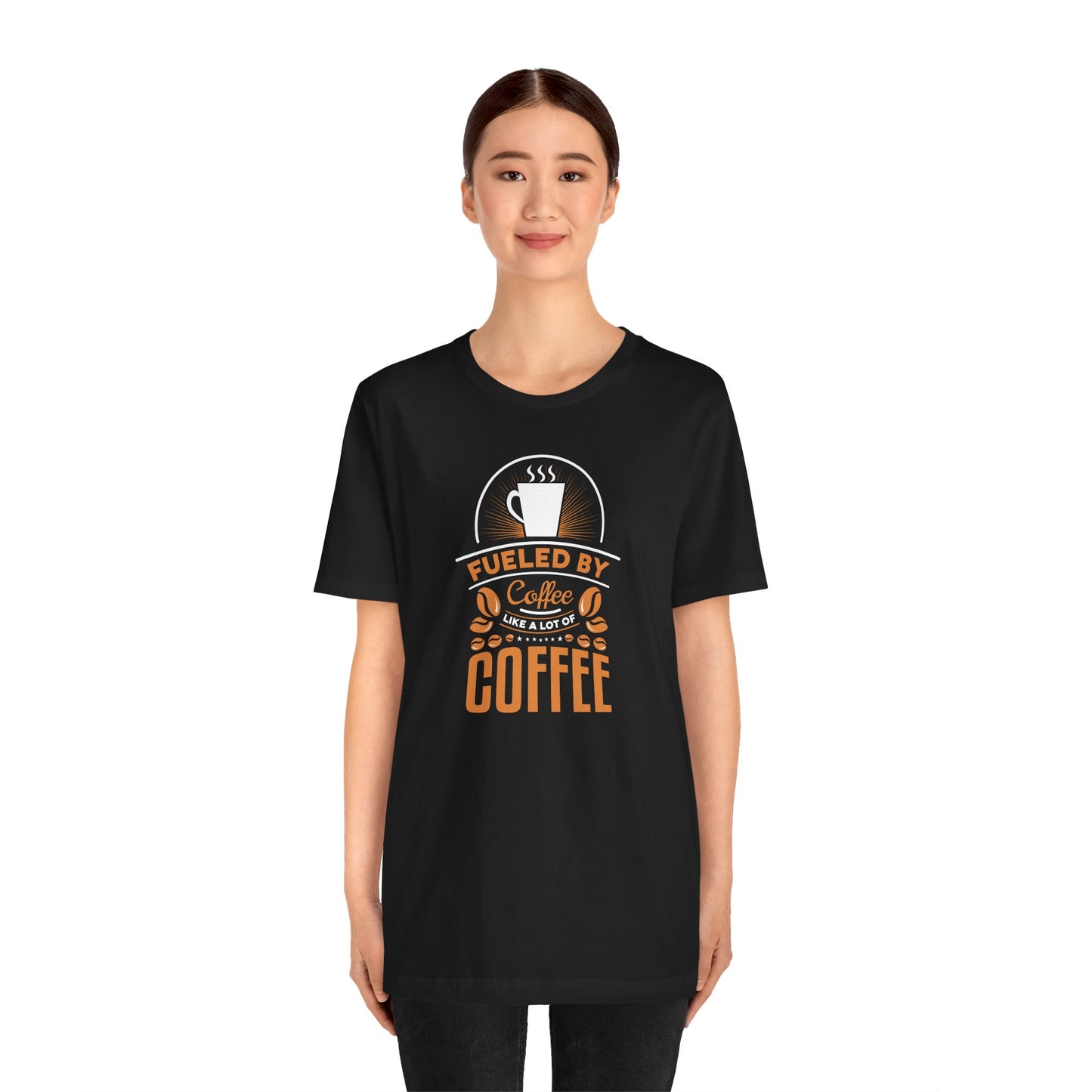 Fueled By Coffee Like A Lot Of Coffee Unisex Jersey Short Sleeve Tee