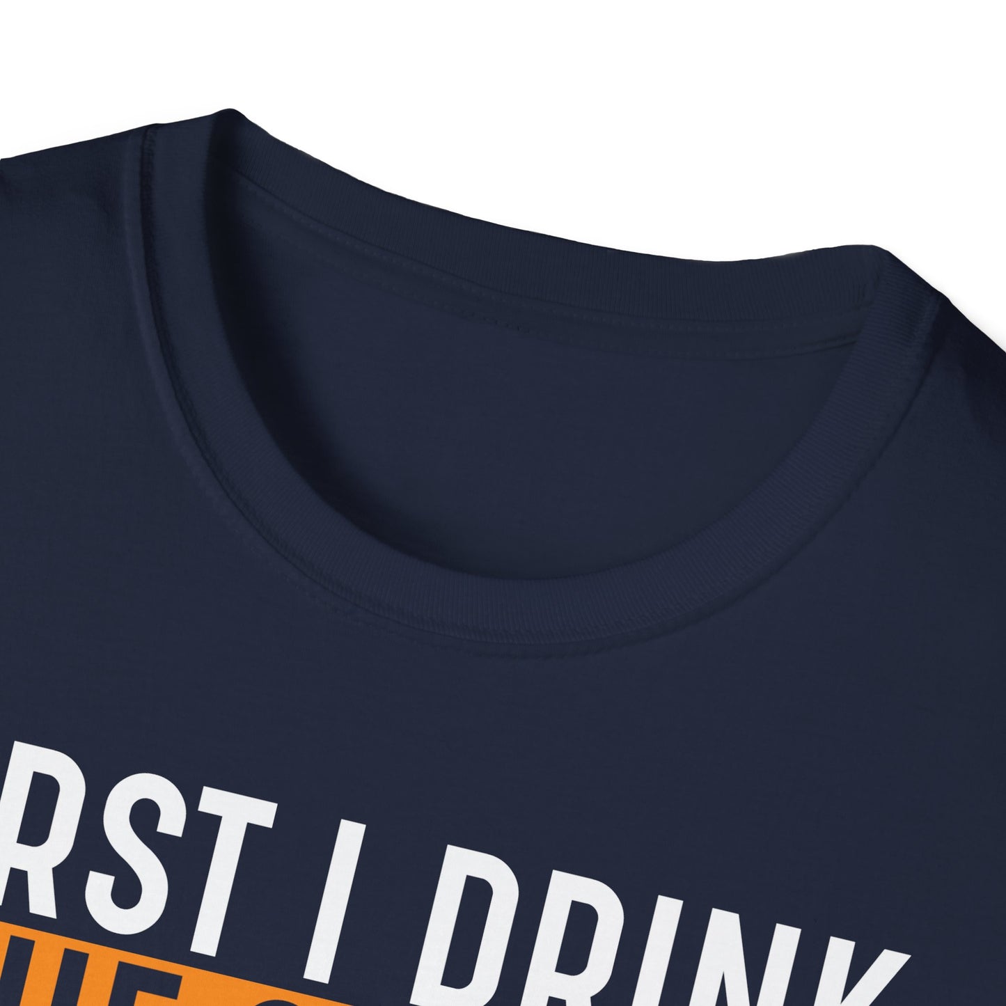First I Drink The Coffee Then I Do The Things Softstyle T-Shirt