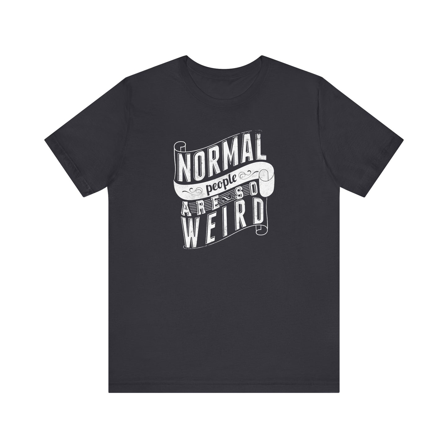 Normal People Are So Weird Unisex Jersey Short Sleeve Tee