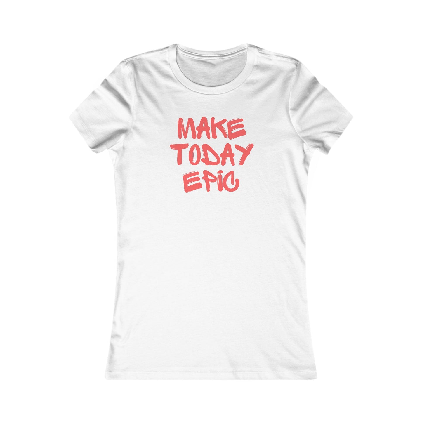 Make Today Epic 🌟❤️ Women's Favorite T-Shirt