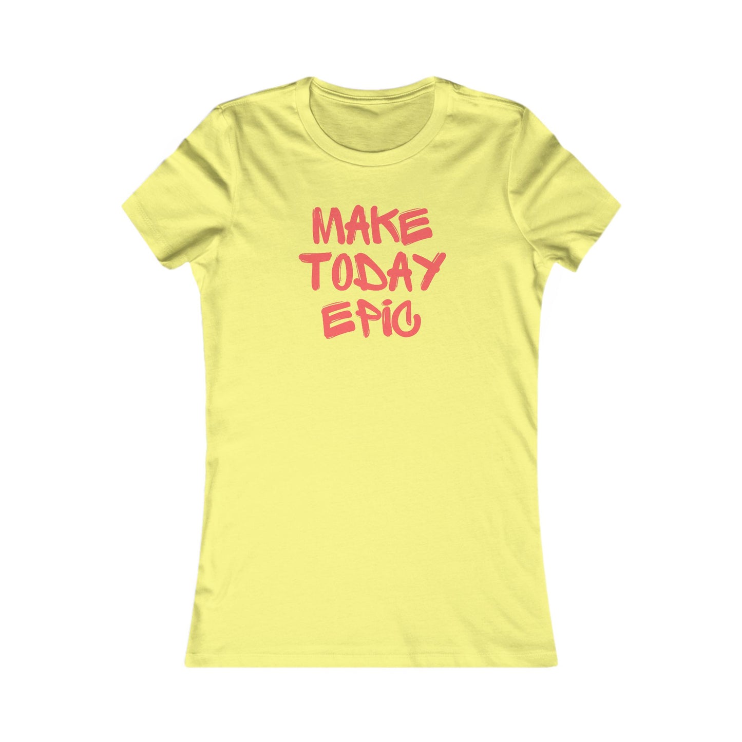 Make Today Epic 🌟❤️ Women's Favorite T-Shirt