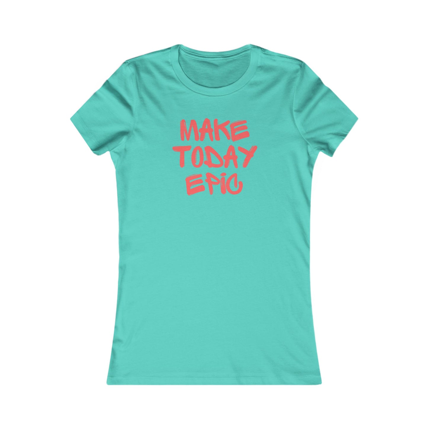 Make Today Epic 🌟❤️ Women's Favorite T-Shirt