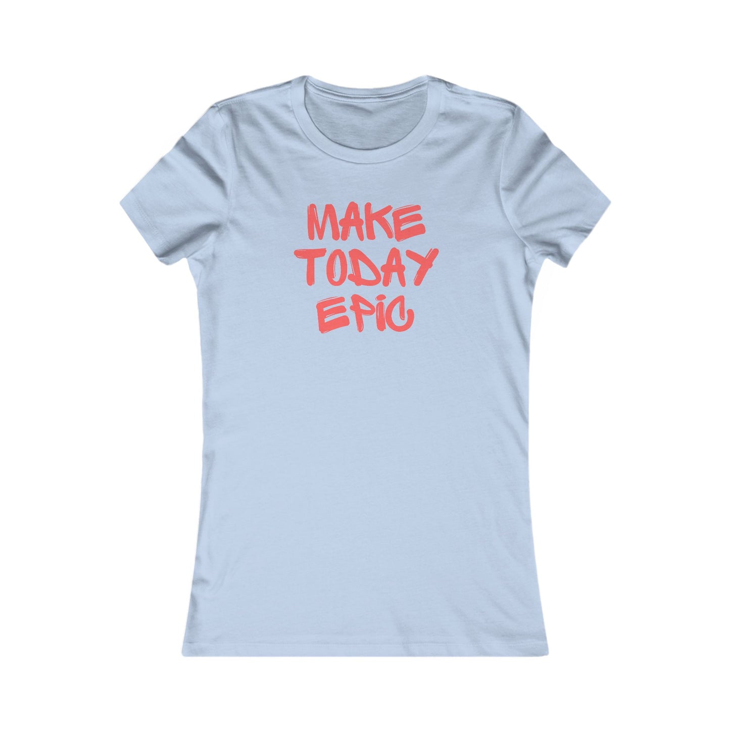Make Today Epic 🌟❤️ Women's Favorite T-Shirt