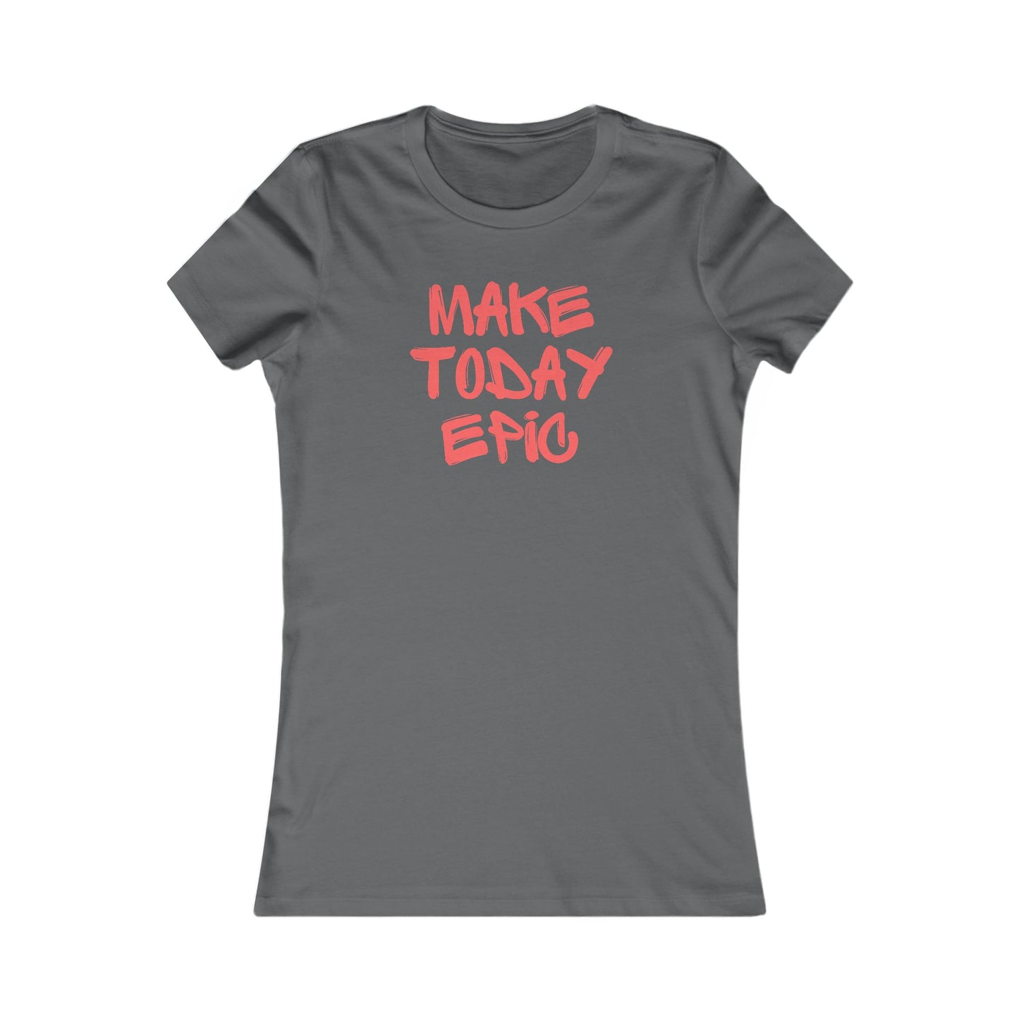 Make Today Epic 🌟❤️ Women's Favorite T-Shirt