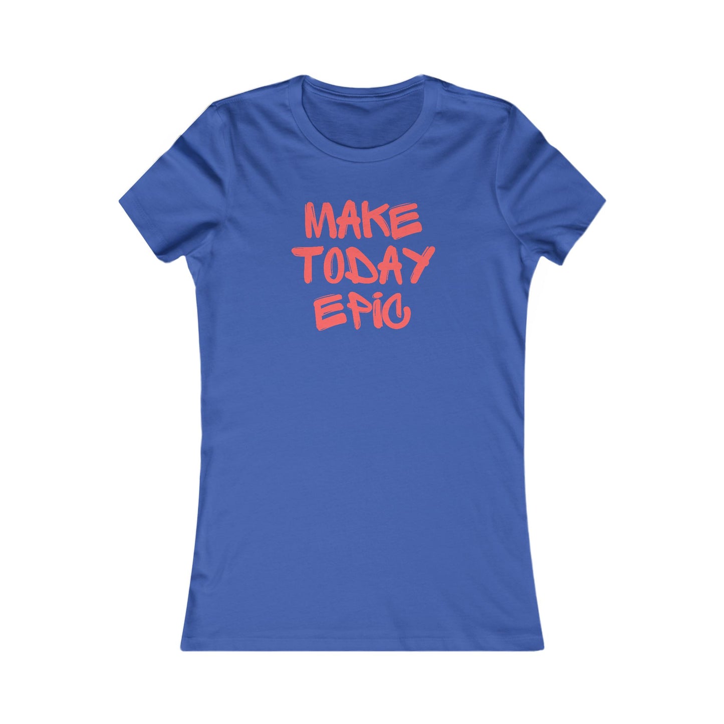 Make Today Epic 🌟❤️ Women's Favorite T-Shirt