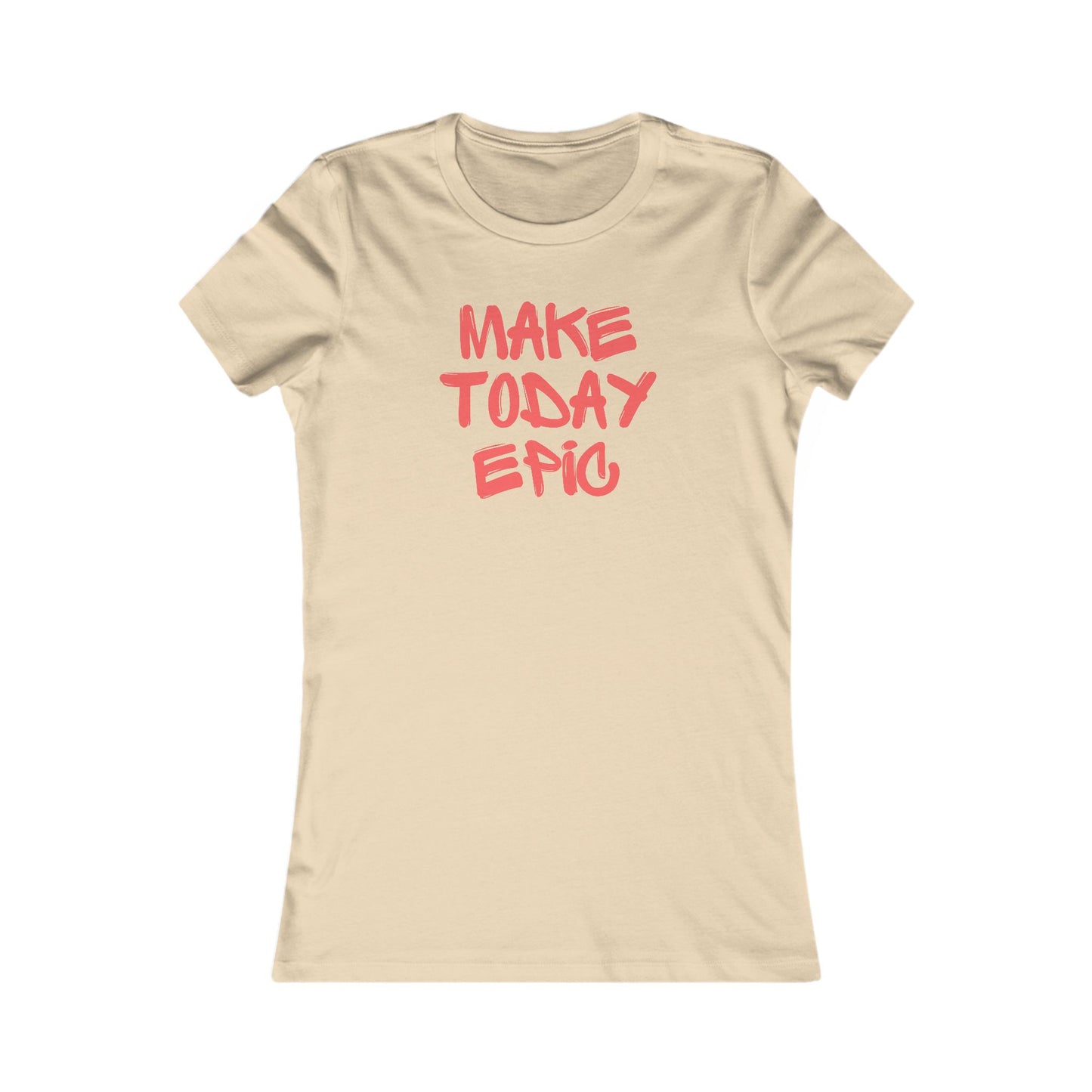 Make Today Epic 🌟❤️ Women's Favorite T-Shirt