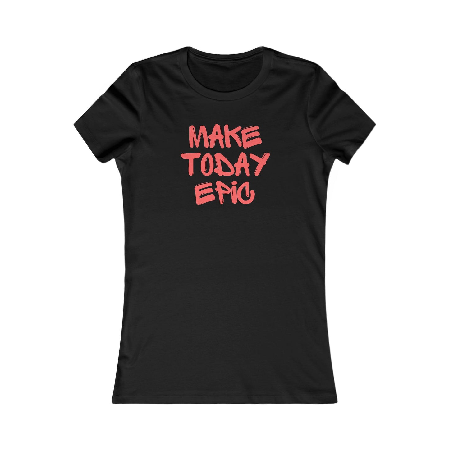 Make Today Epic 🌟❤️ Women's Favorite T-Shirt
