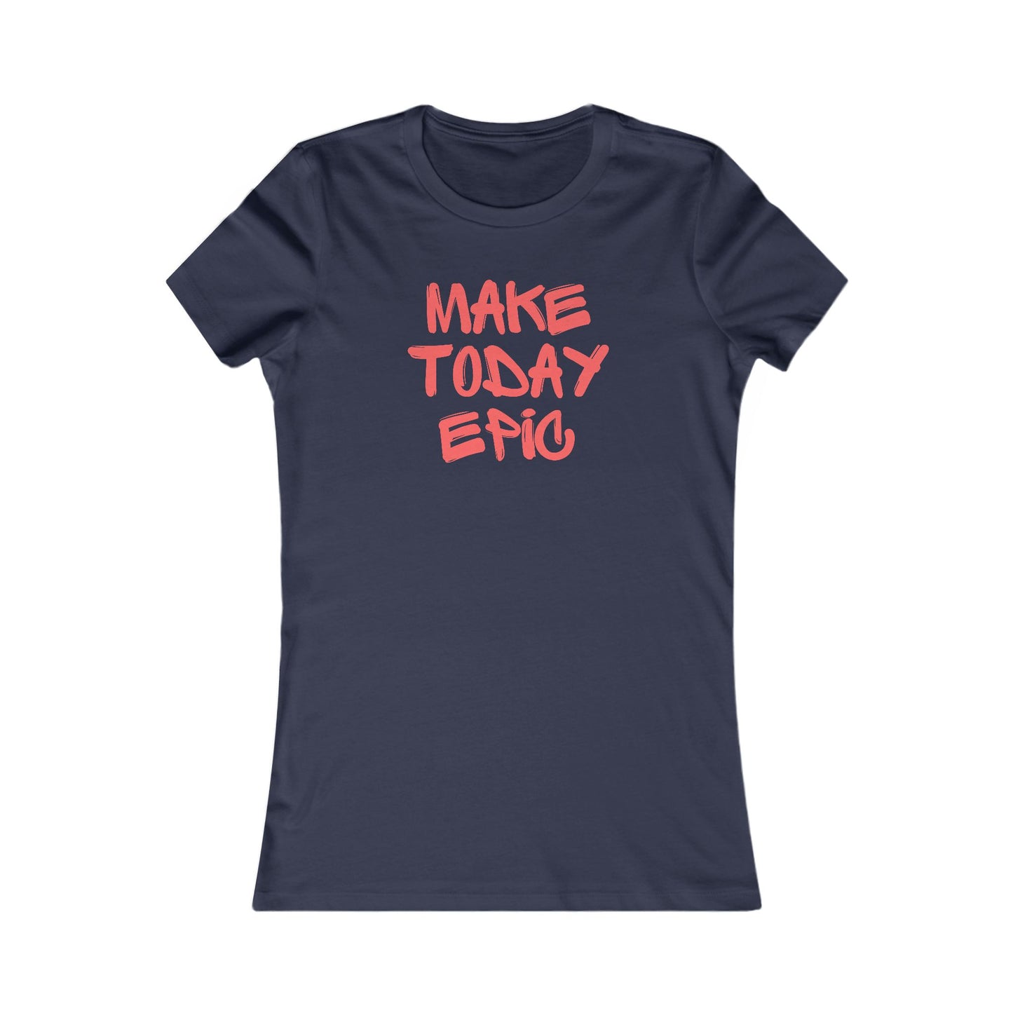 Make Today Epic 🌟❤️ Women's Favorite T-Shirt