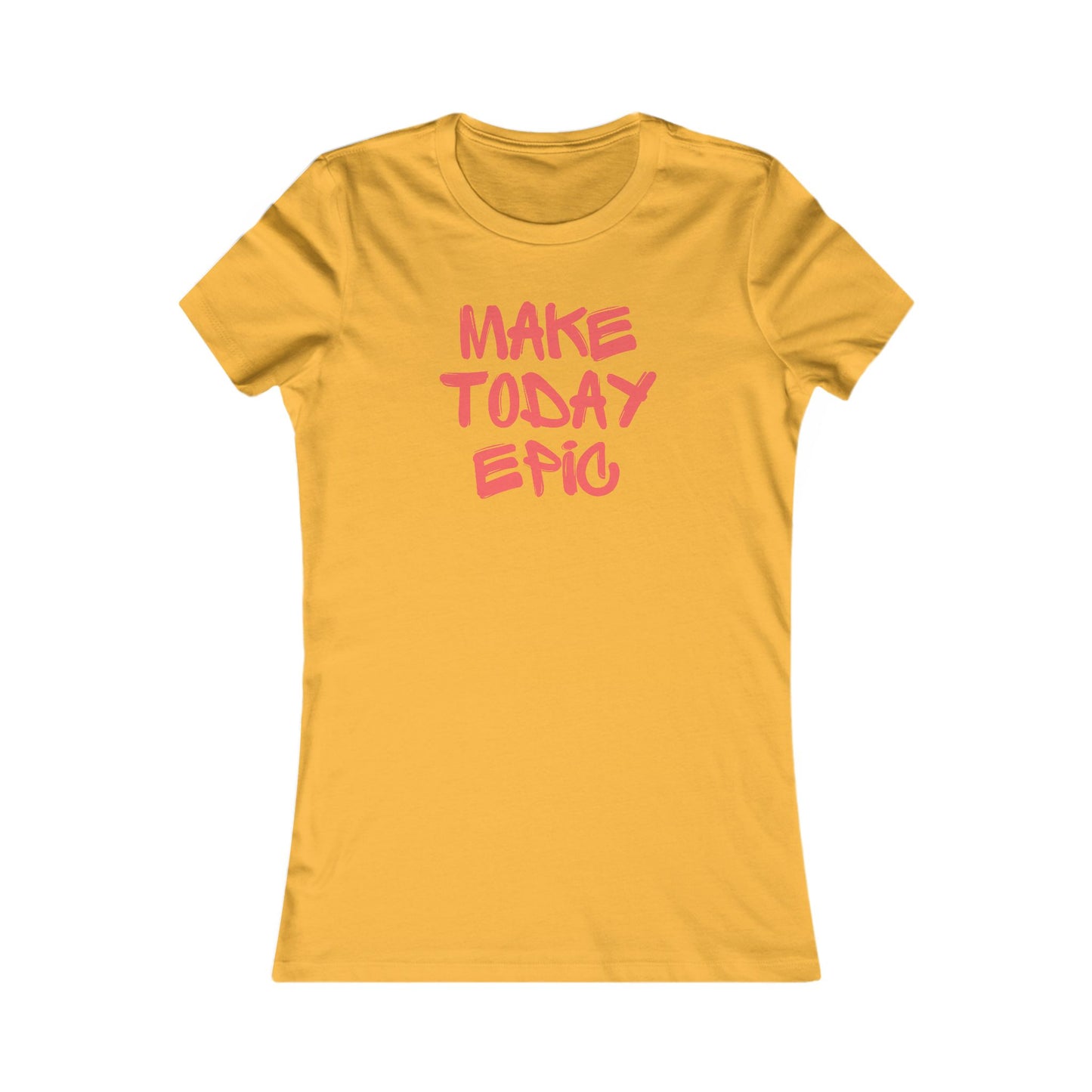 Make Today Epic 🌟❤️ Women's Favorite T-Shirt