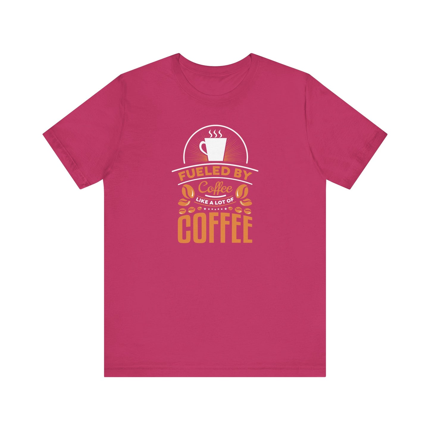 Fueled By Coffee Like A Lot Of Coffee Unisex Jersey Short Sleeve Tee