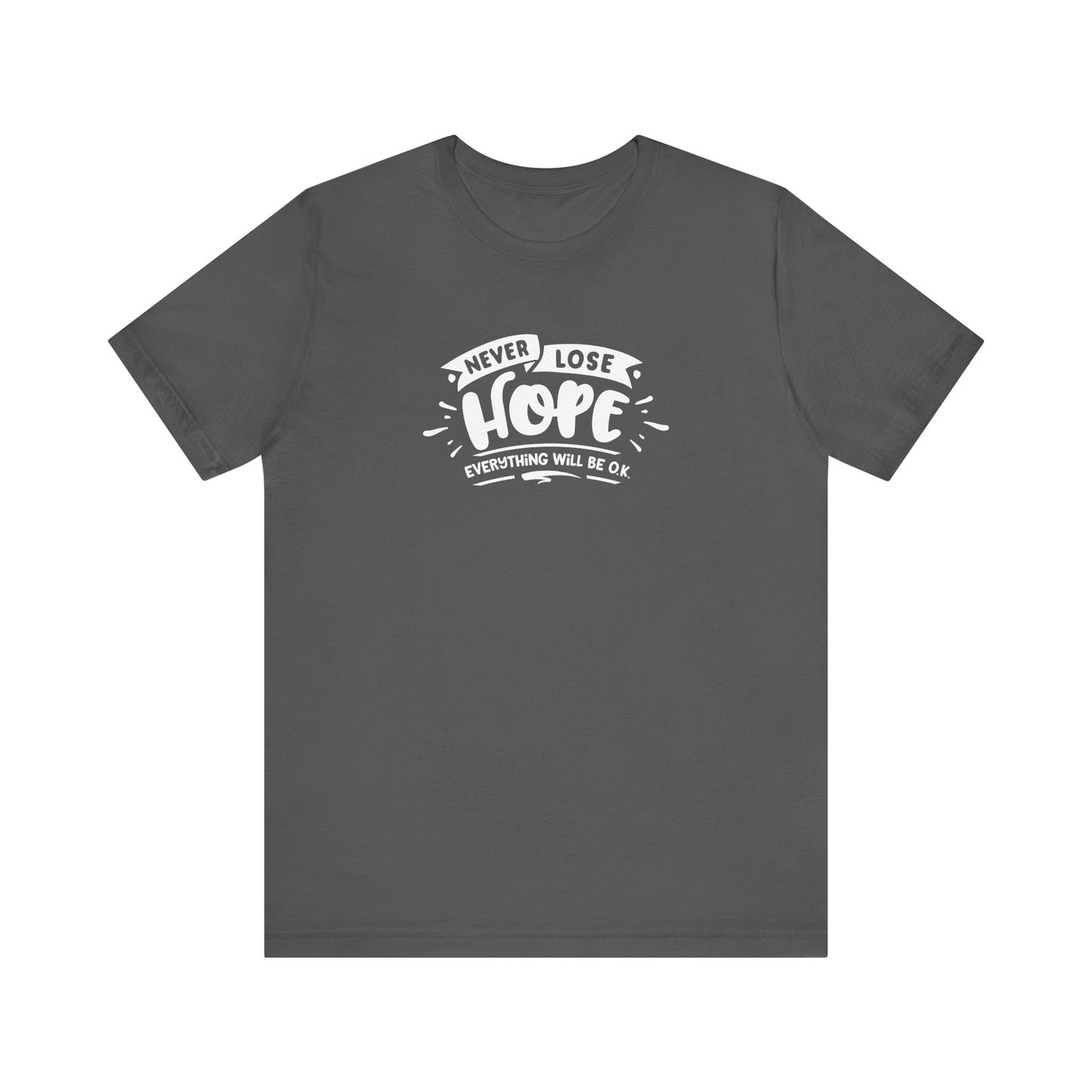 Never Lose Hope Everything Will Be Ok Unisex Jersey Short Sleeve Tee