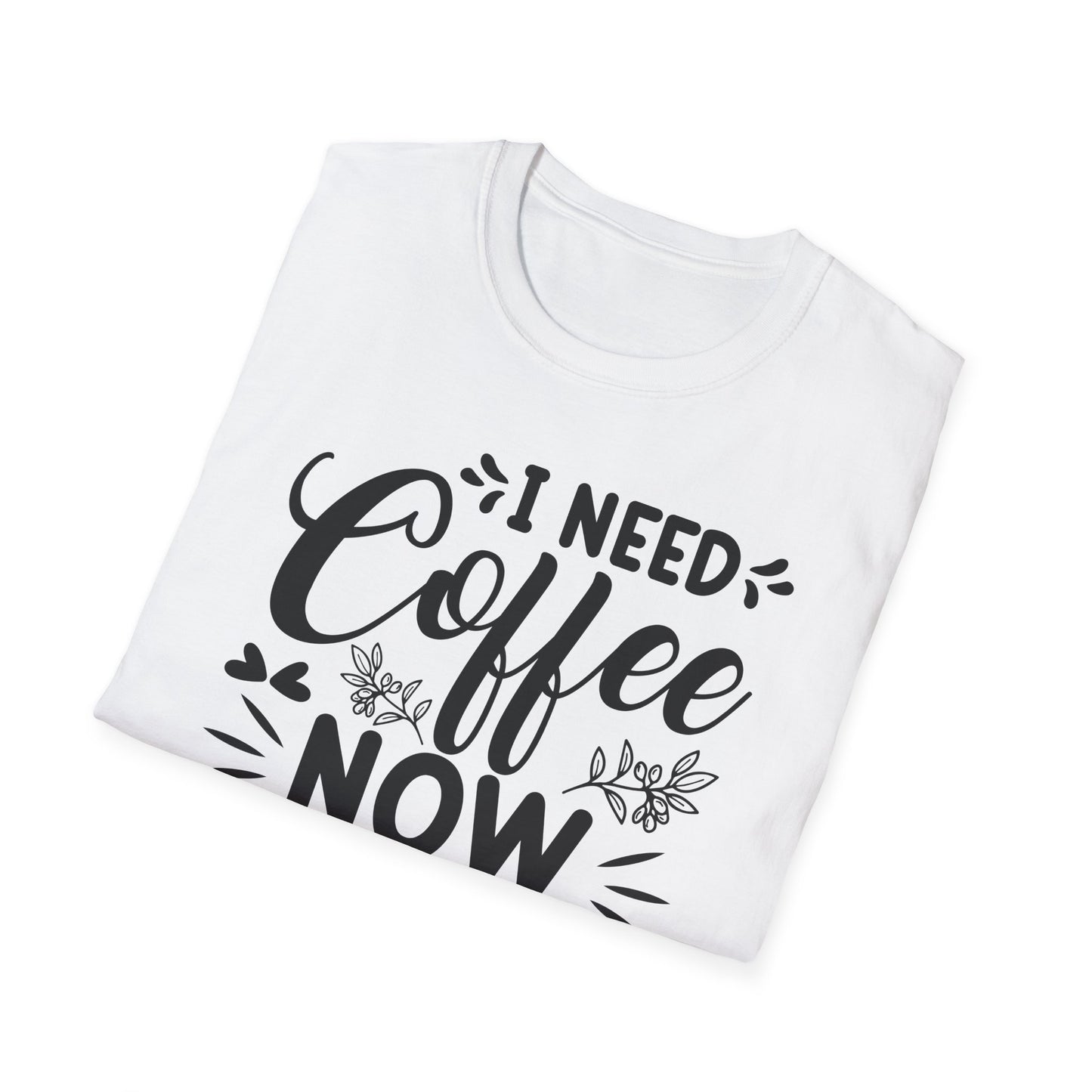 I Need Coffee Now Softstyle T-Shirt