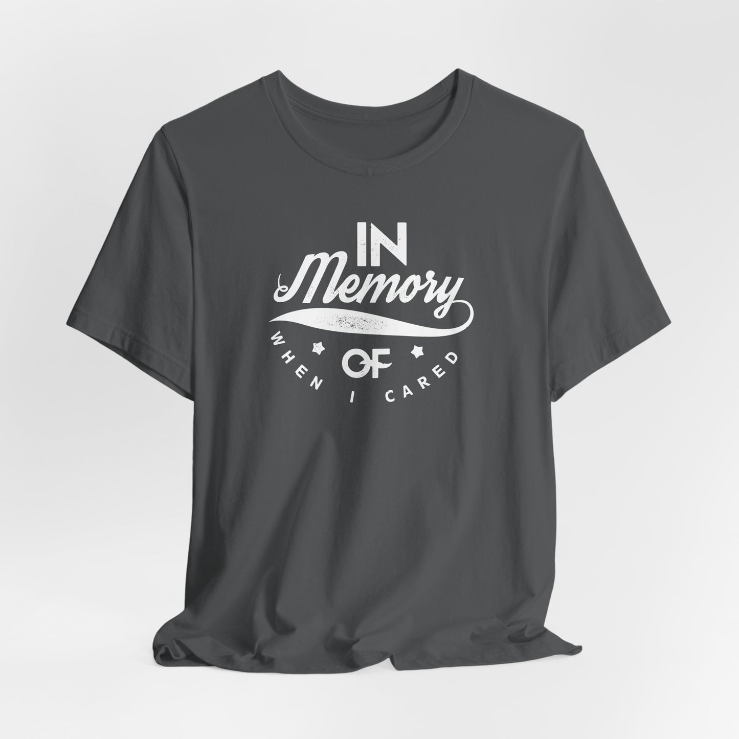 In Memory Of When I Cared Unisex Jersey Short Sleeve Tee