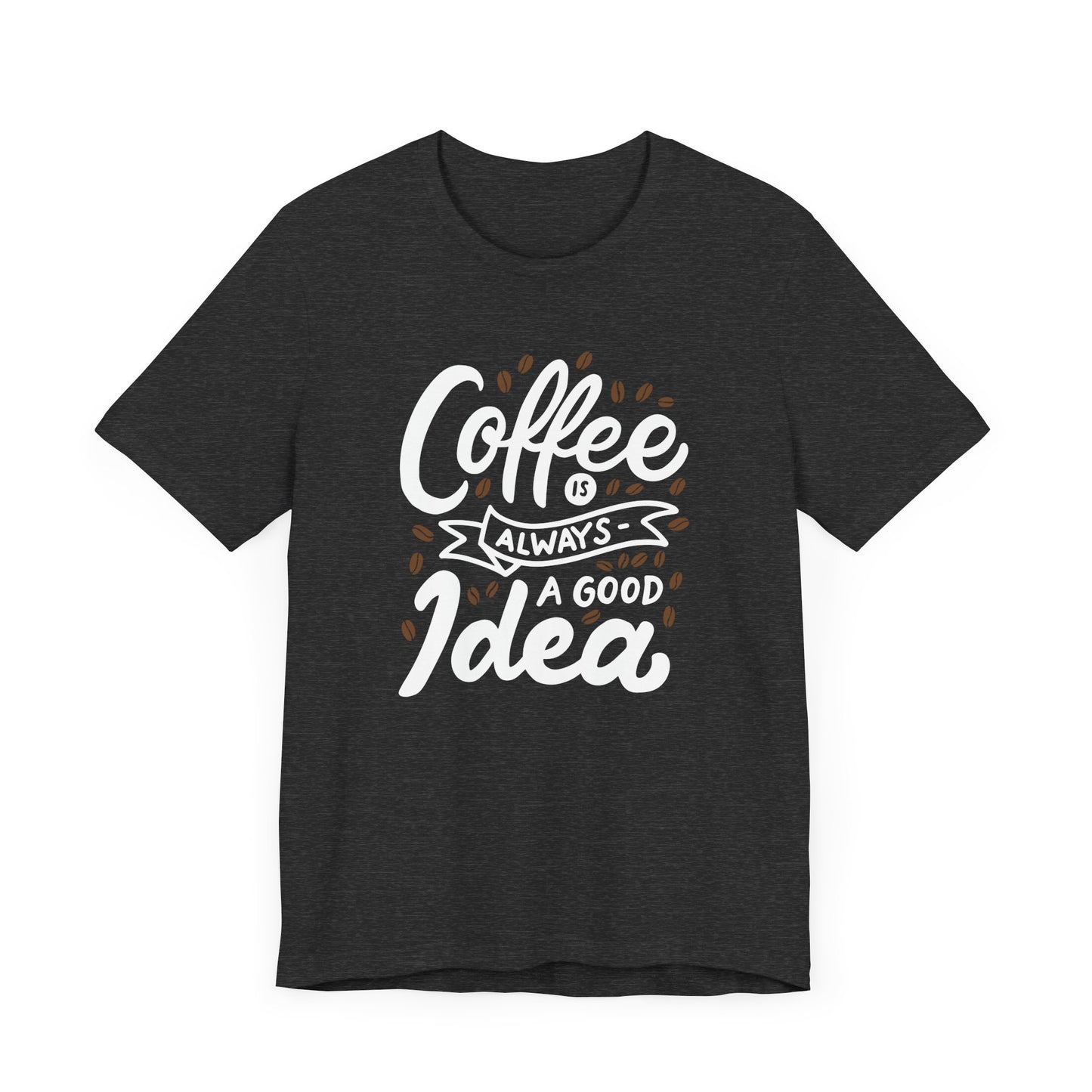 Coffee Is Always A Good Idea White Print Unisex Jersey Short Sleeve Tee