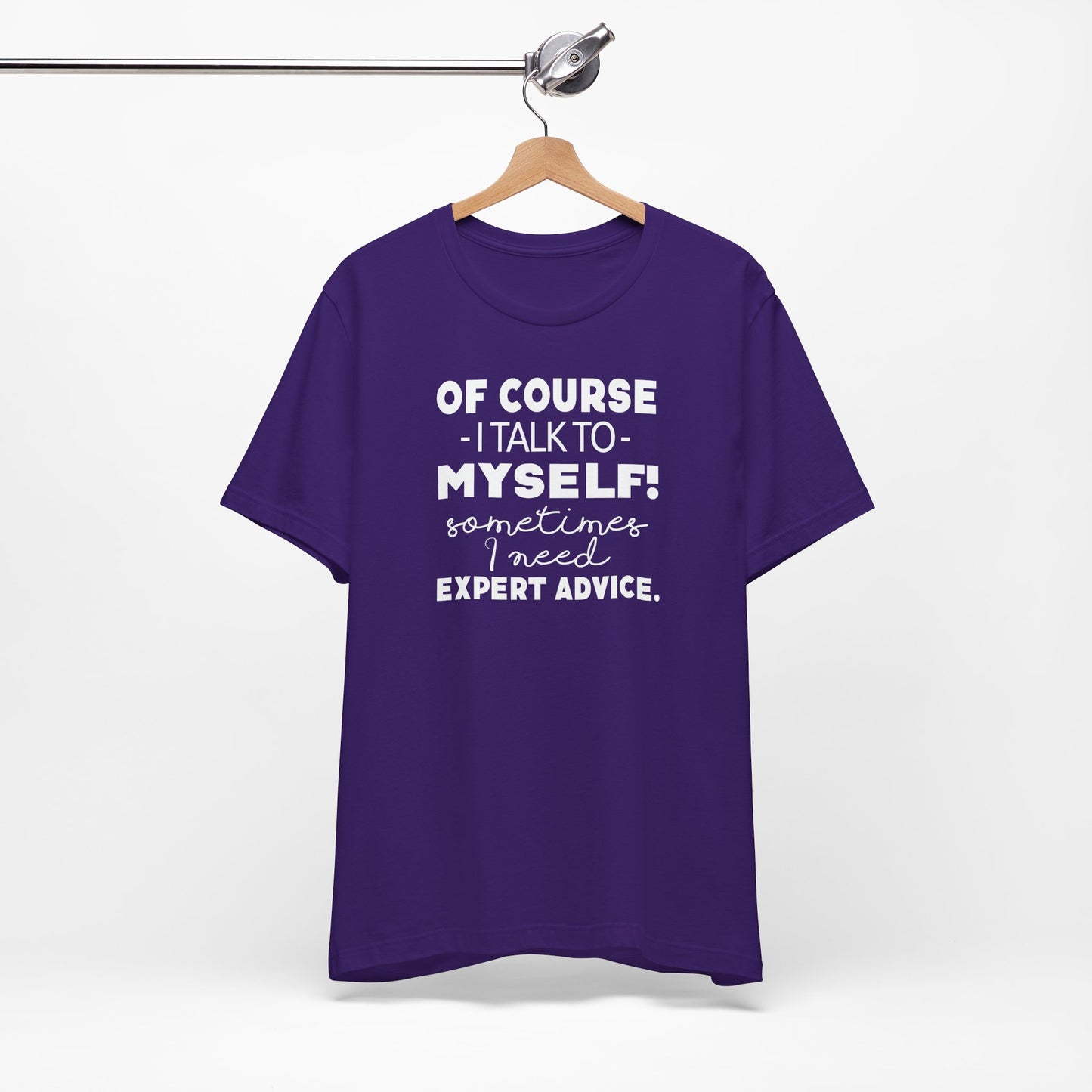 Of Course I Talk To Myself Sometimes I Need Expert Advice Unisex Jersey Short Sleeve Tee