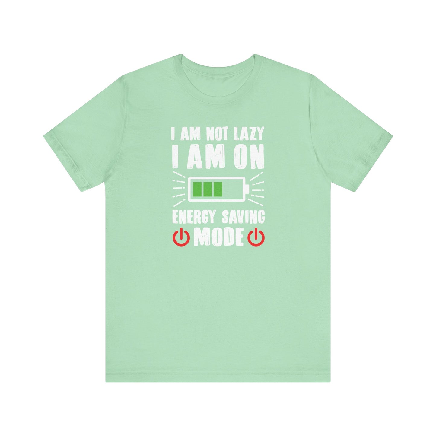 I Am Not Lazy I Am On Energy Saving Mode Unisex Jersey Short Sleeve Tee