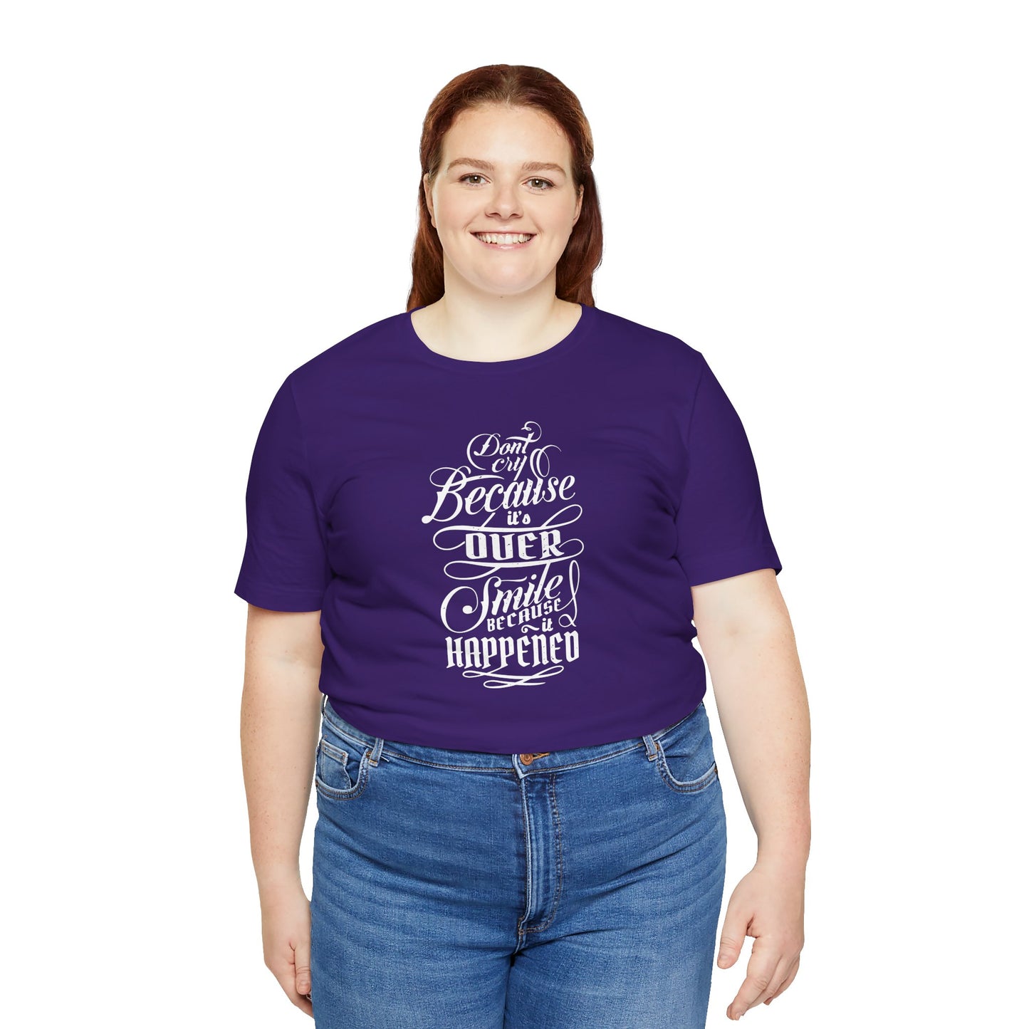 Don't Cry Because It's Over Smile Because It Happened Unisex Jersey Short Sleeve Tee