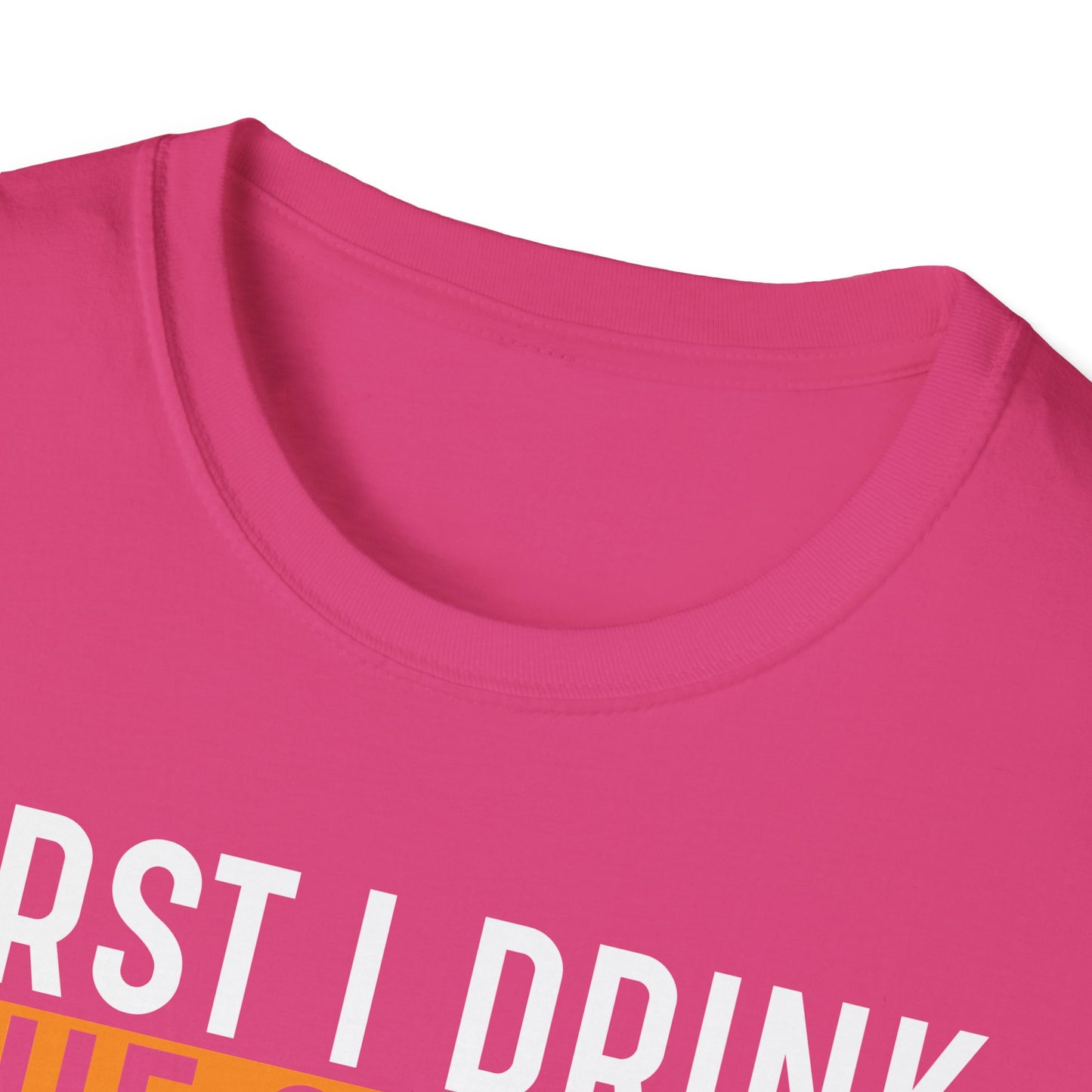 First I Drink The Coffee Then I Do The Things Softstyle T-Shirt