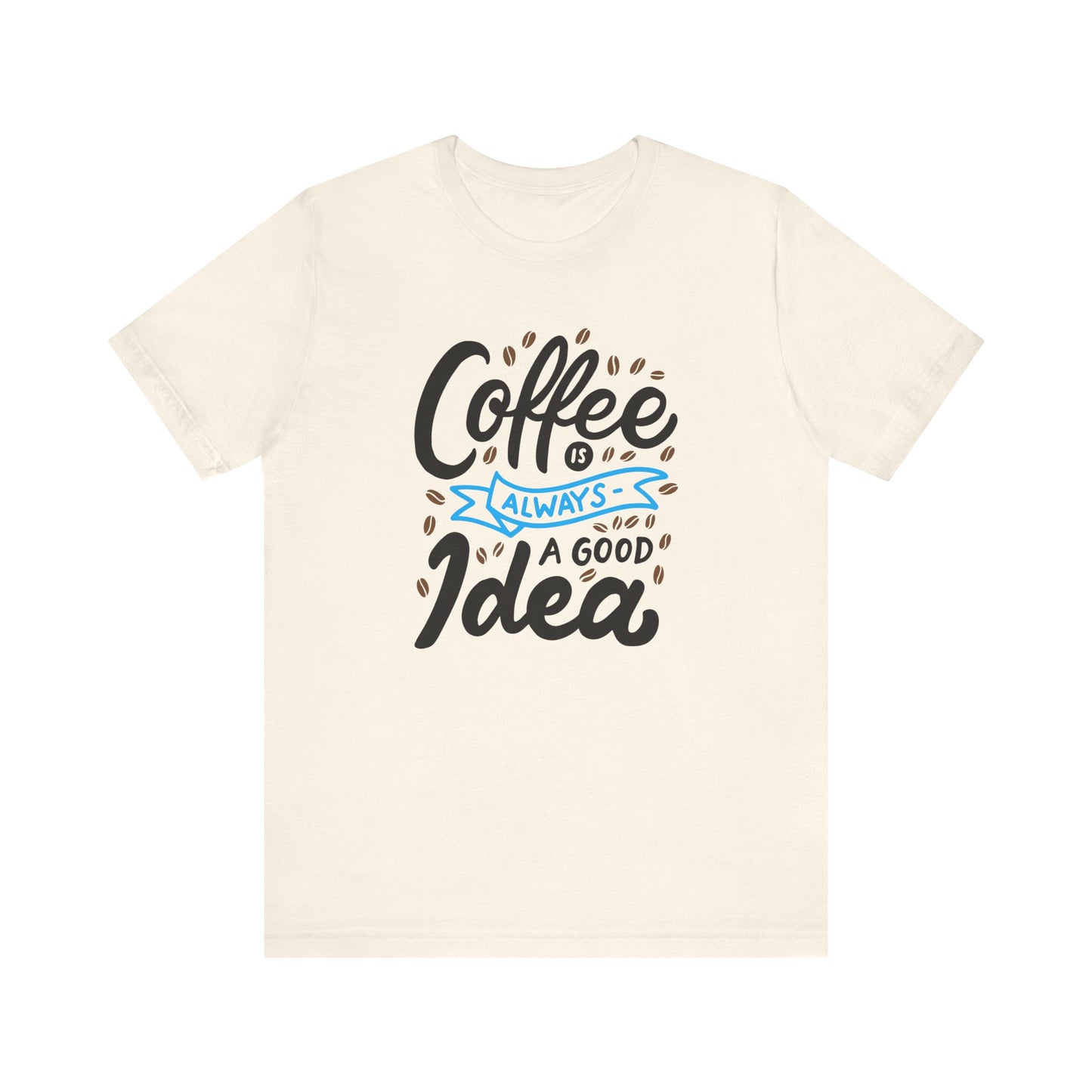 Coffee Is Always A Good Idea Blue Print Unisex Jersey Short Sleeve Tee