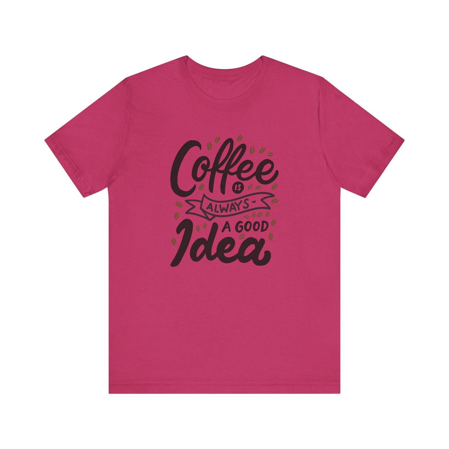 Coffee Is Always A Good Idea Black Print Unisex Jersey Short Sleeve Tee