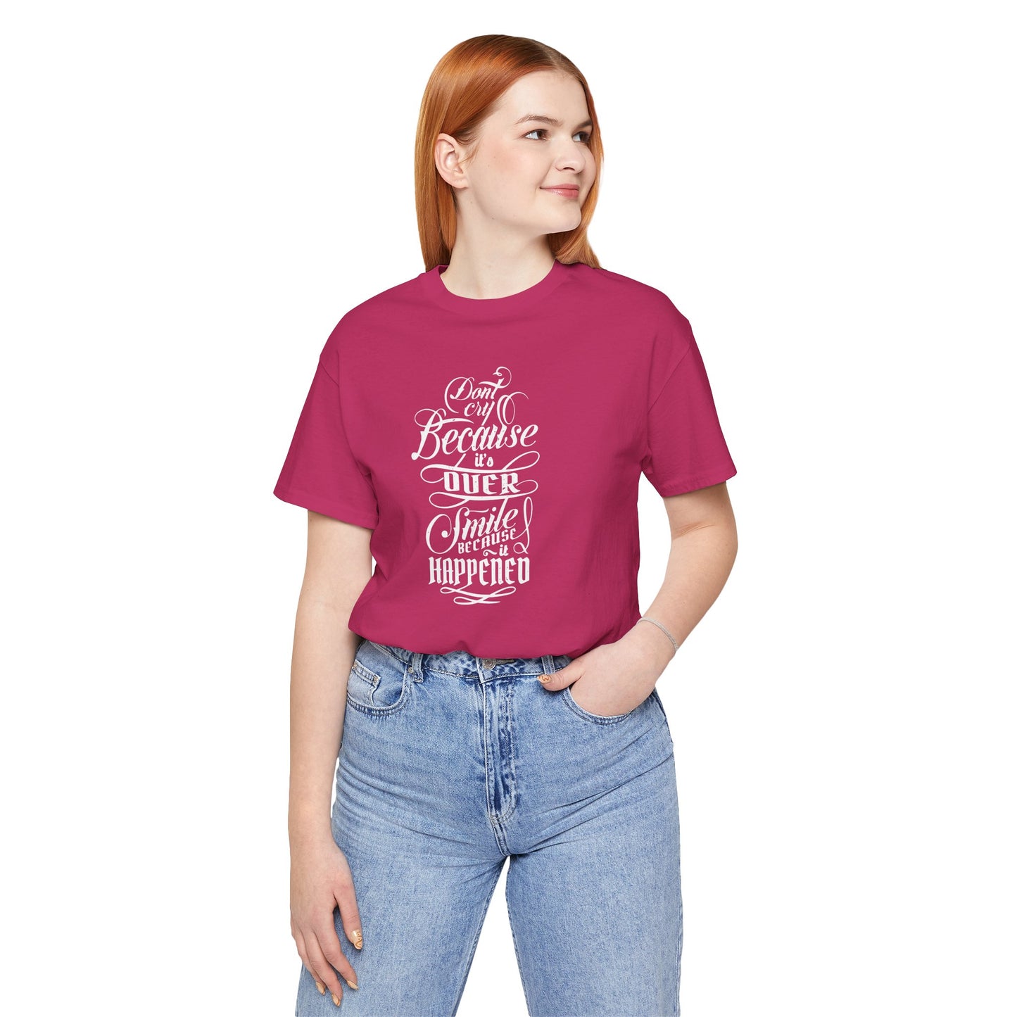 Don't Cry Because It's Over Smile Because It Happened Unisex Jersey Short Sleeve Tee