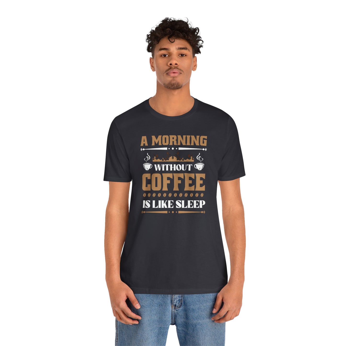 A Morning Without Coffee Is Like Sleep Unisex Jersey Short Sleeve Tee