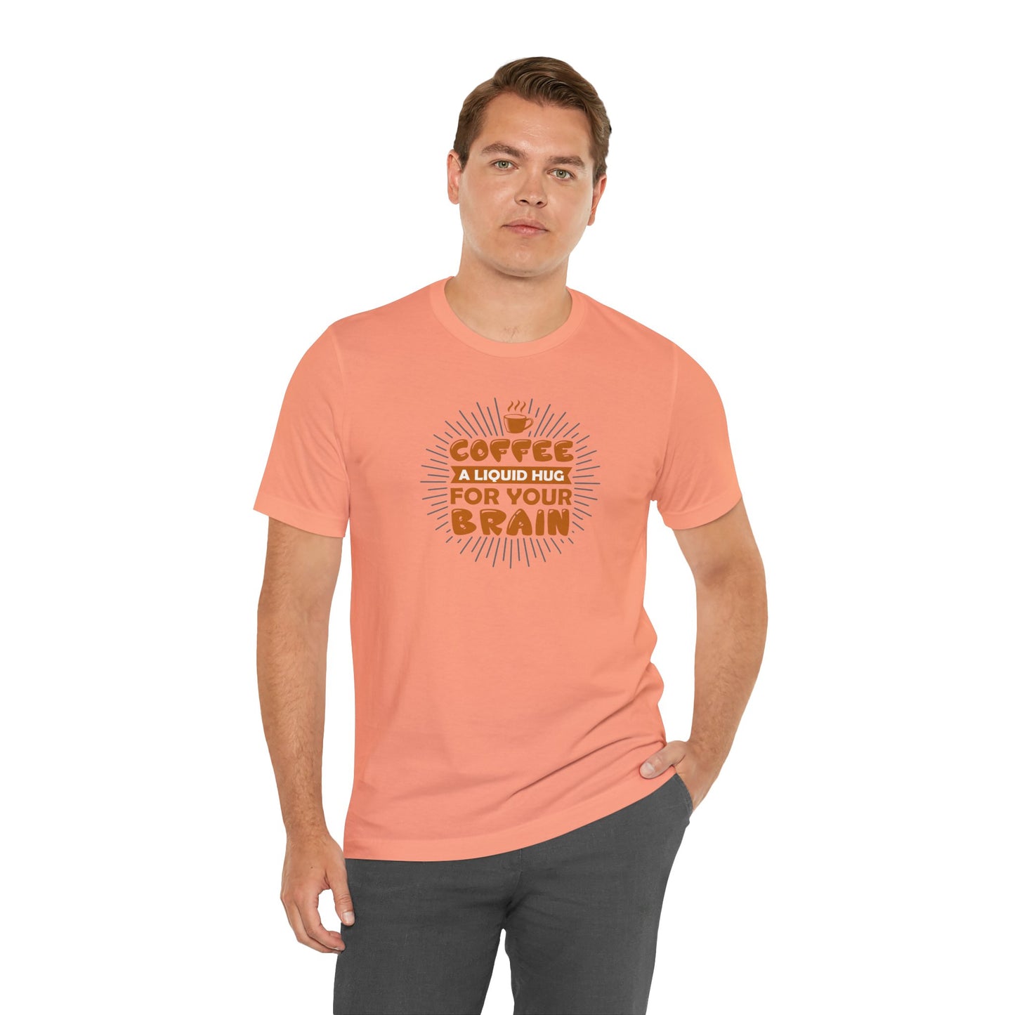 Coffee A Liquid Hug For Your Brain Unisex Jersey Short Sleeve Tee