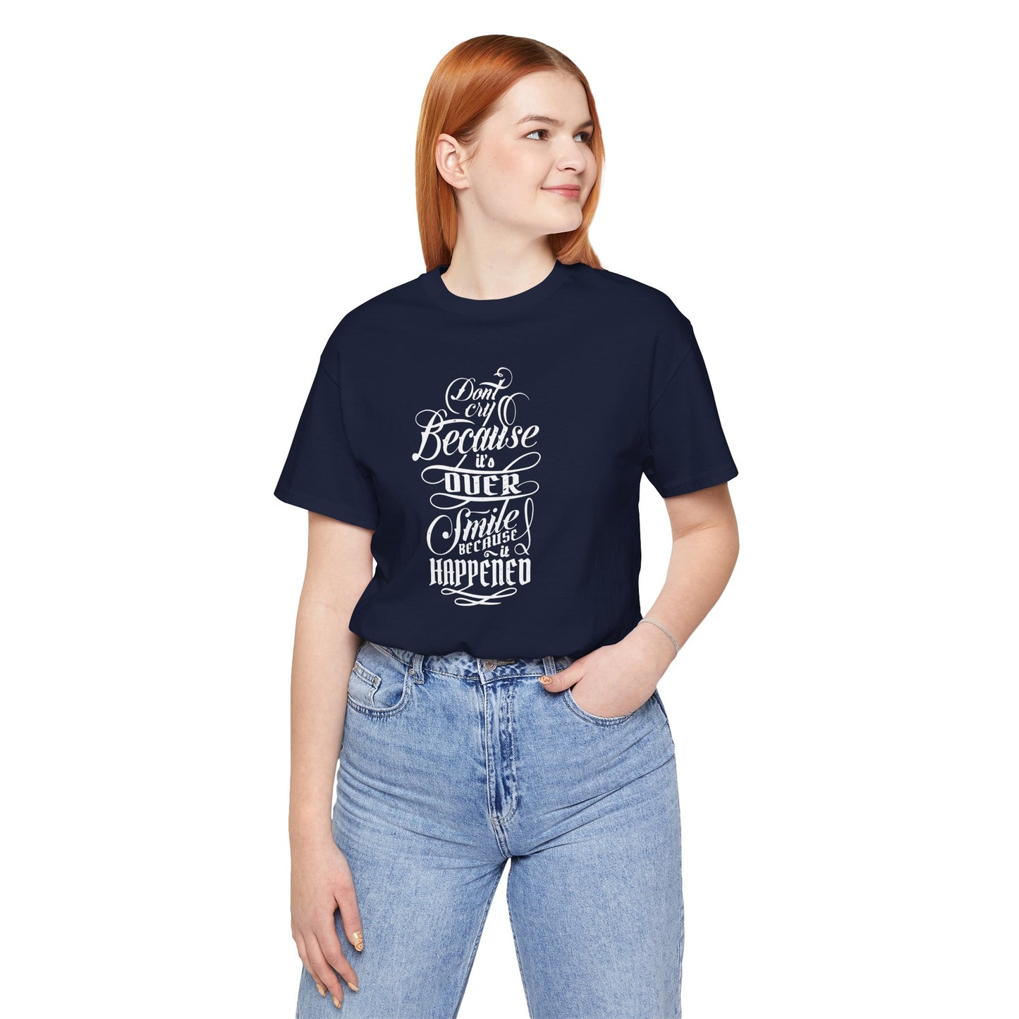 Don't Cry Because It's Over Smile Because It Happened Unisex Jersey Short Sleeve Tee