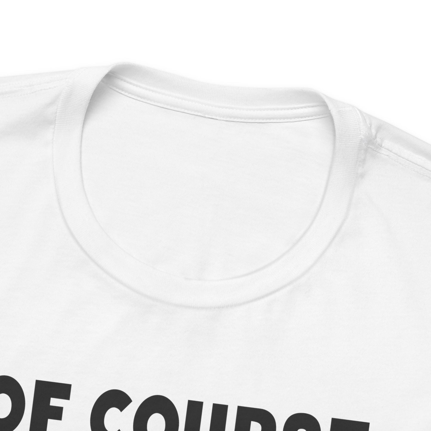 Of Course I Talk To Myself Sometimes I Need Expert Advice Unisex Jersey Short Sleeve Tee