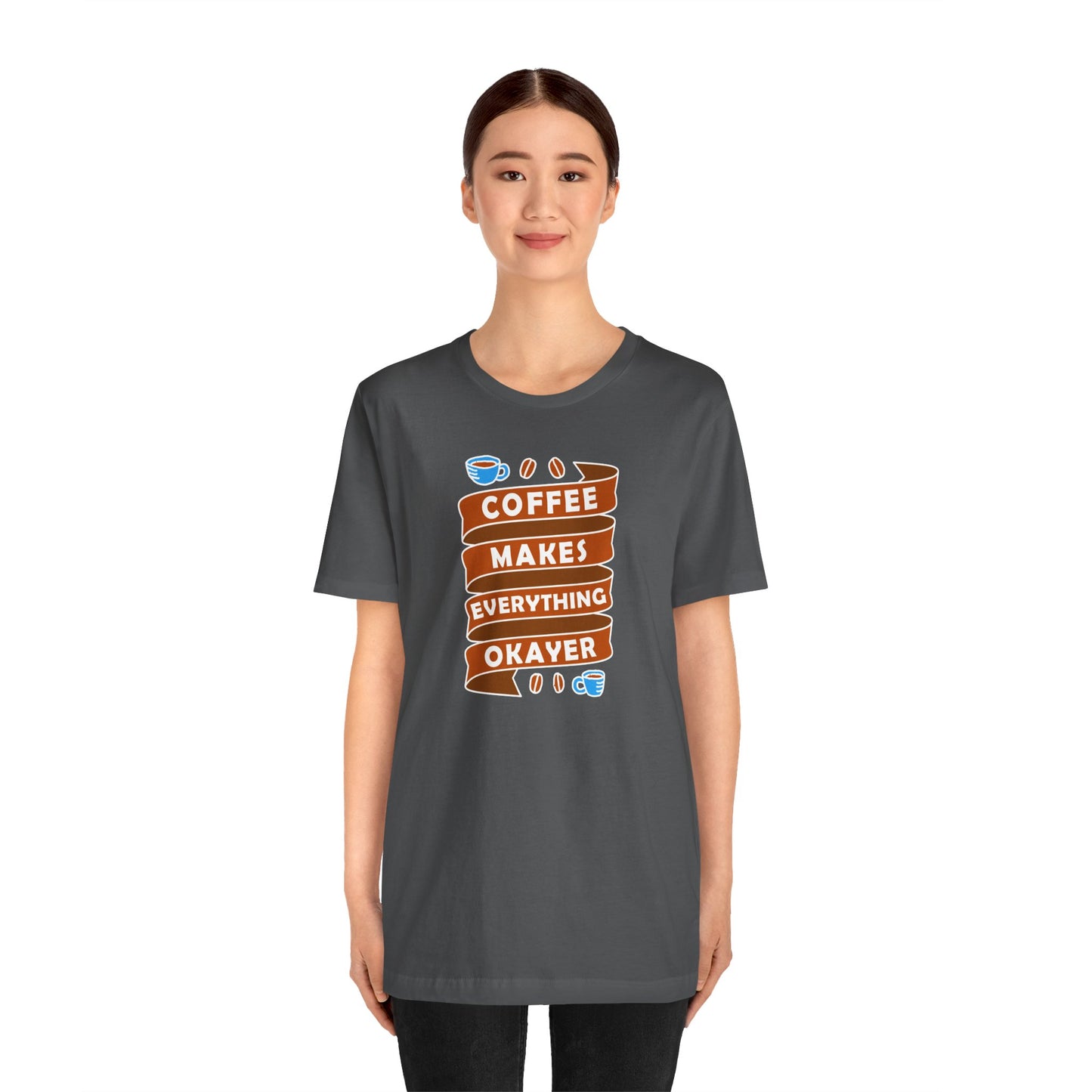 Coffee Makes Everything Okayer Unisex Jersey Short Sleeve Tee