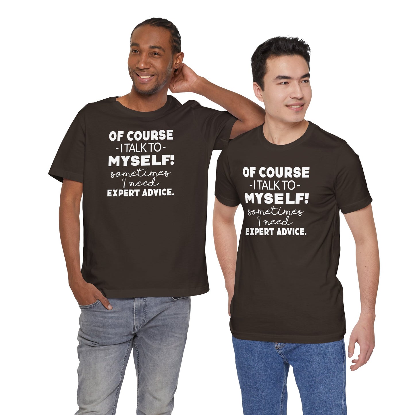 Of Course I Talk To Myself Sometimes I Need Expert Advice Unisex Jersey Short Sleeve Tee
