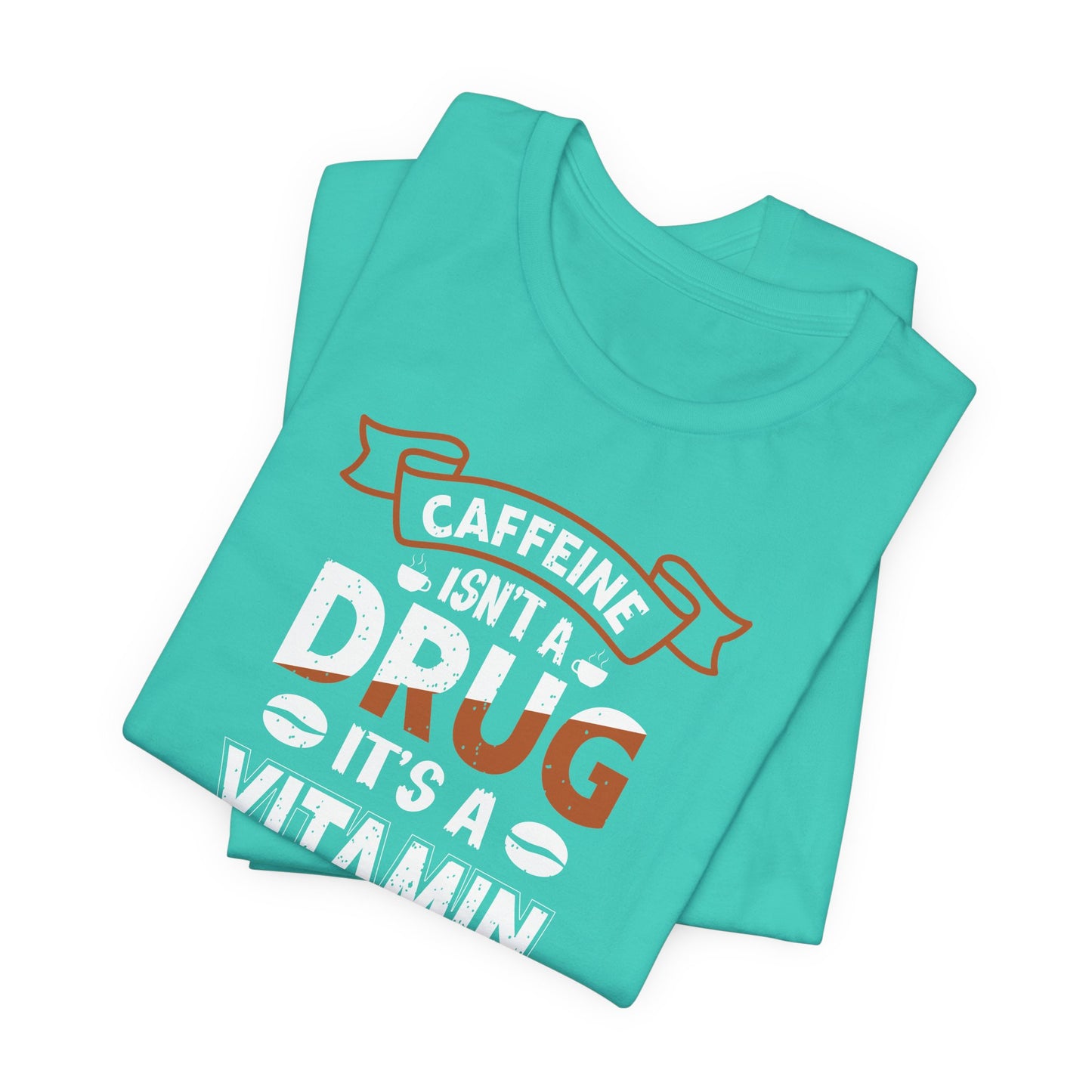 Caffeine Isn't A Drug It's A Vitamin Unisex Jersey Short Sleeve Tee