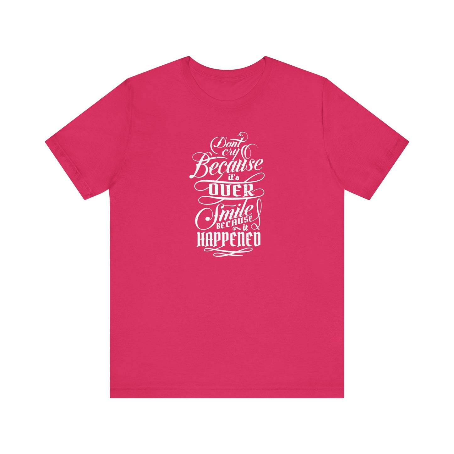 Don't Cry Because It's Over Smile Because It Happened Unisex Jersey Short Sleeve Tee