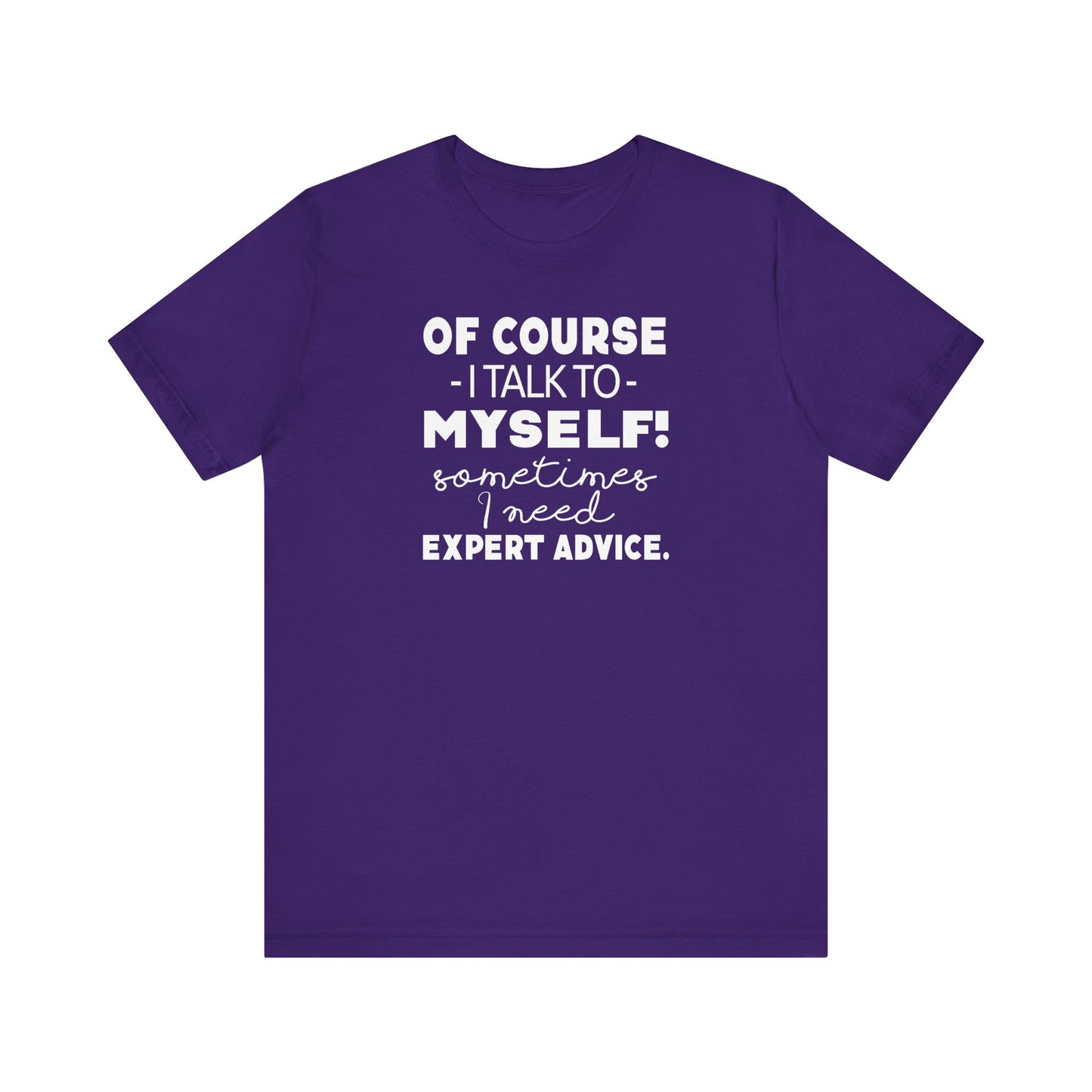 Of Course I Talk To Myself Sometimes I Need Expert Advice Unisex Jersey Short Sleeve Tee