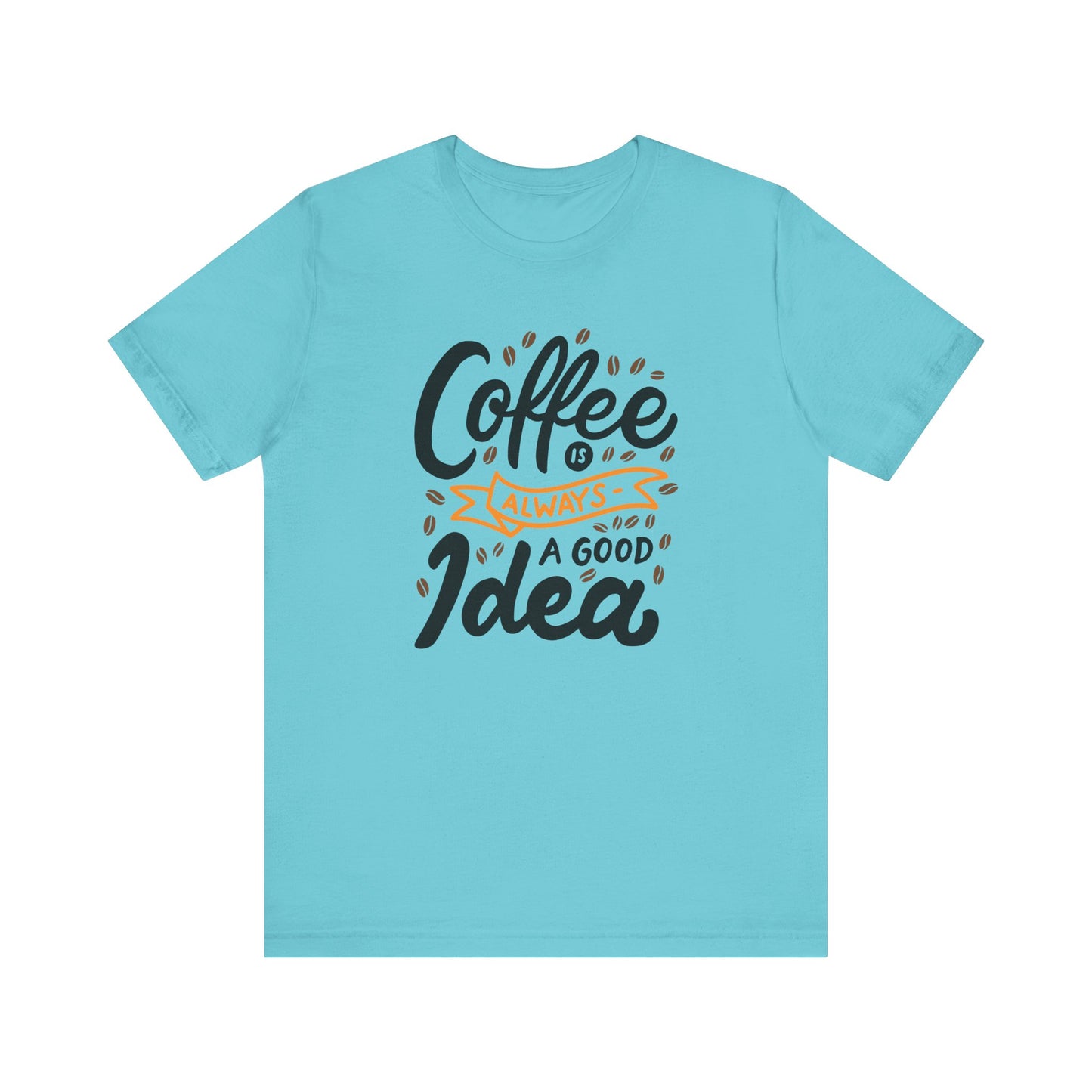 Coffee Is Always A Good Idea Orange Print Unisex Jersey Short Sleeve Tee
