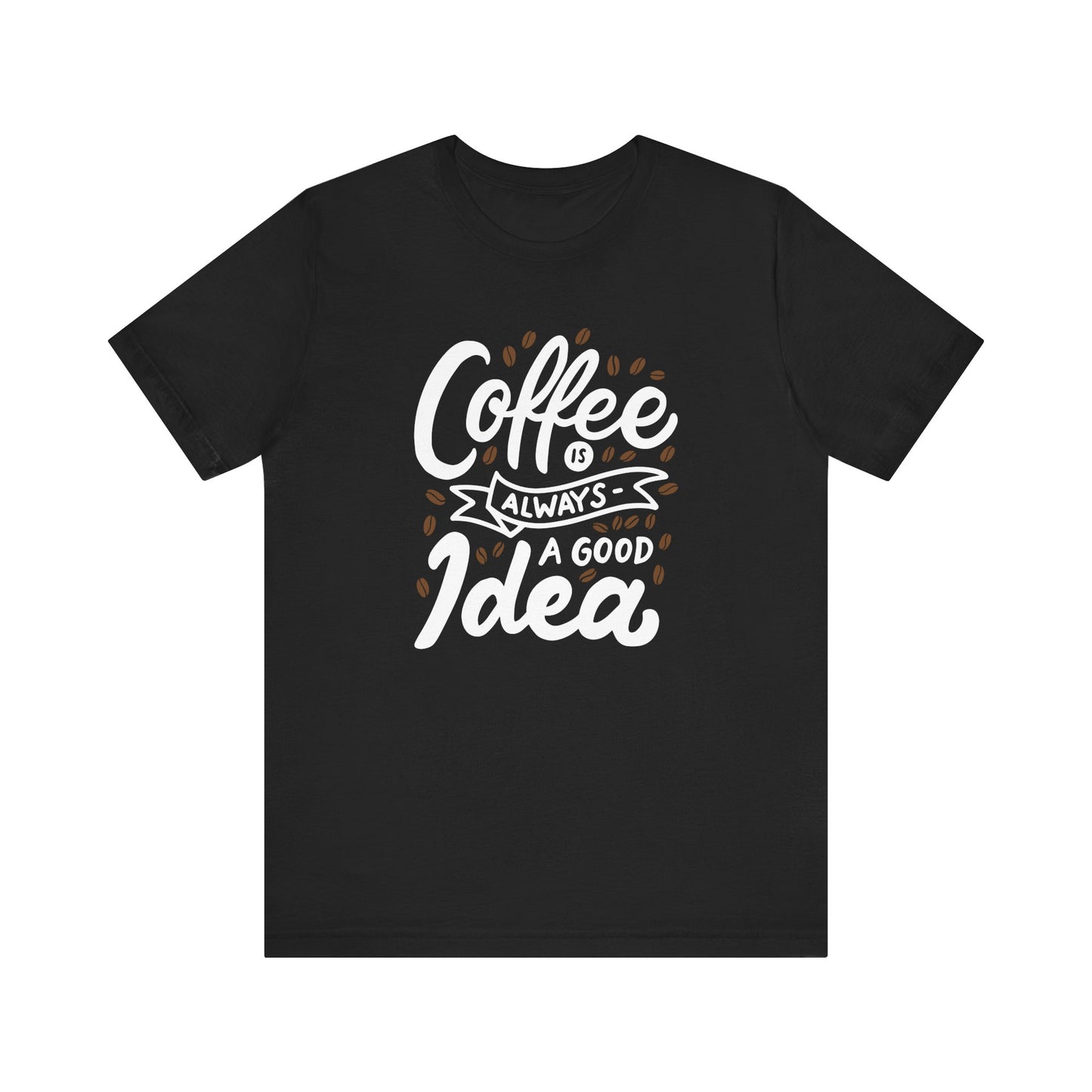 Coffee Is Always A Good Idea White Print Unisex Jersey Short Sleeve Tee