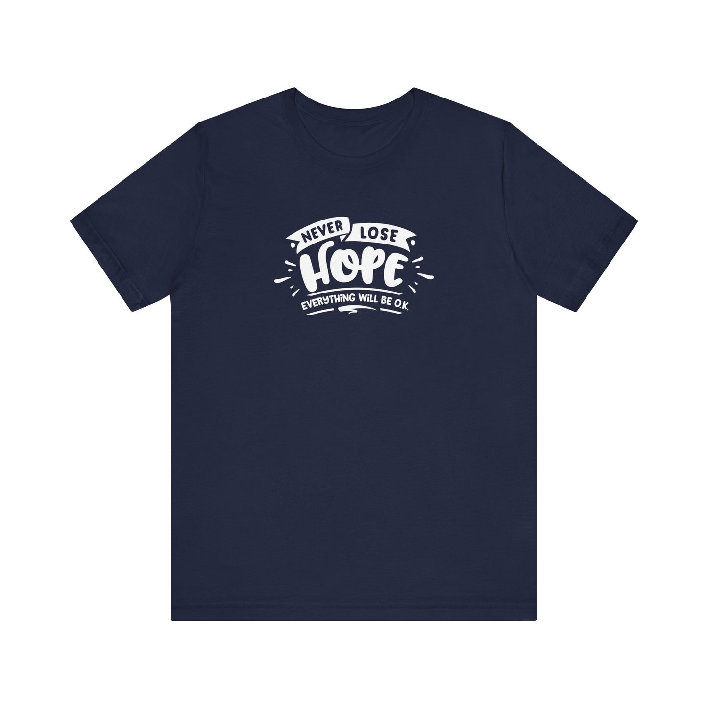 Never Lose Hope Everything Will Be Ok Unisex Jersey Short Sleeve Tee