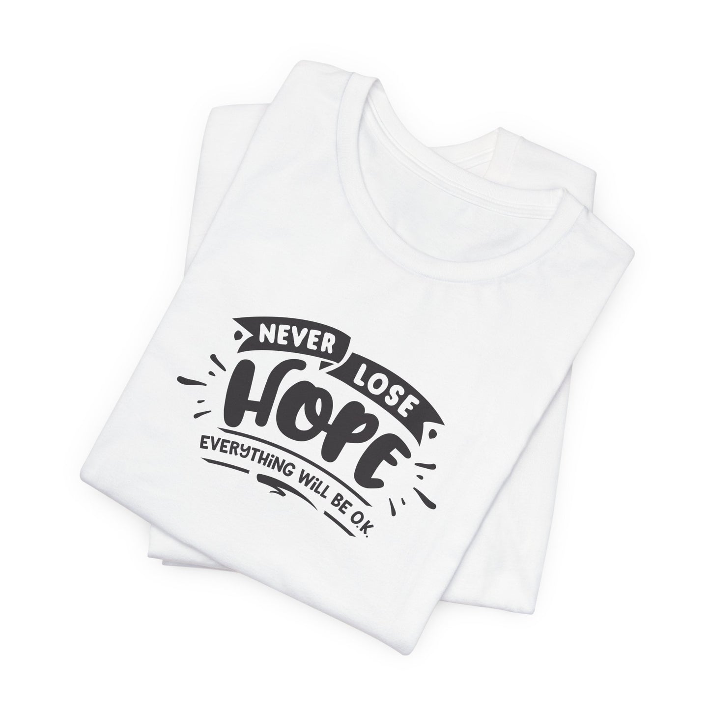 Never Lose Hope Everything Will Be Ok Unisex Jersey Short Sleeve Tee