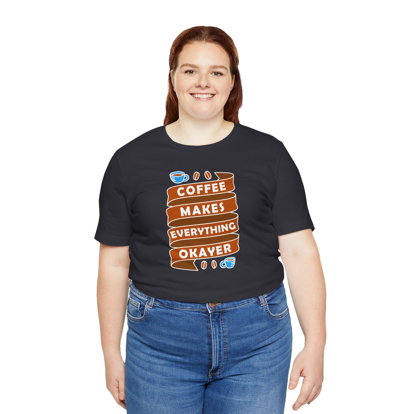 Coffee Makes Everything Okayer Unisex Jersey Short Sleeve Tee