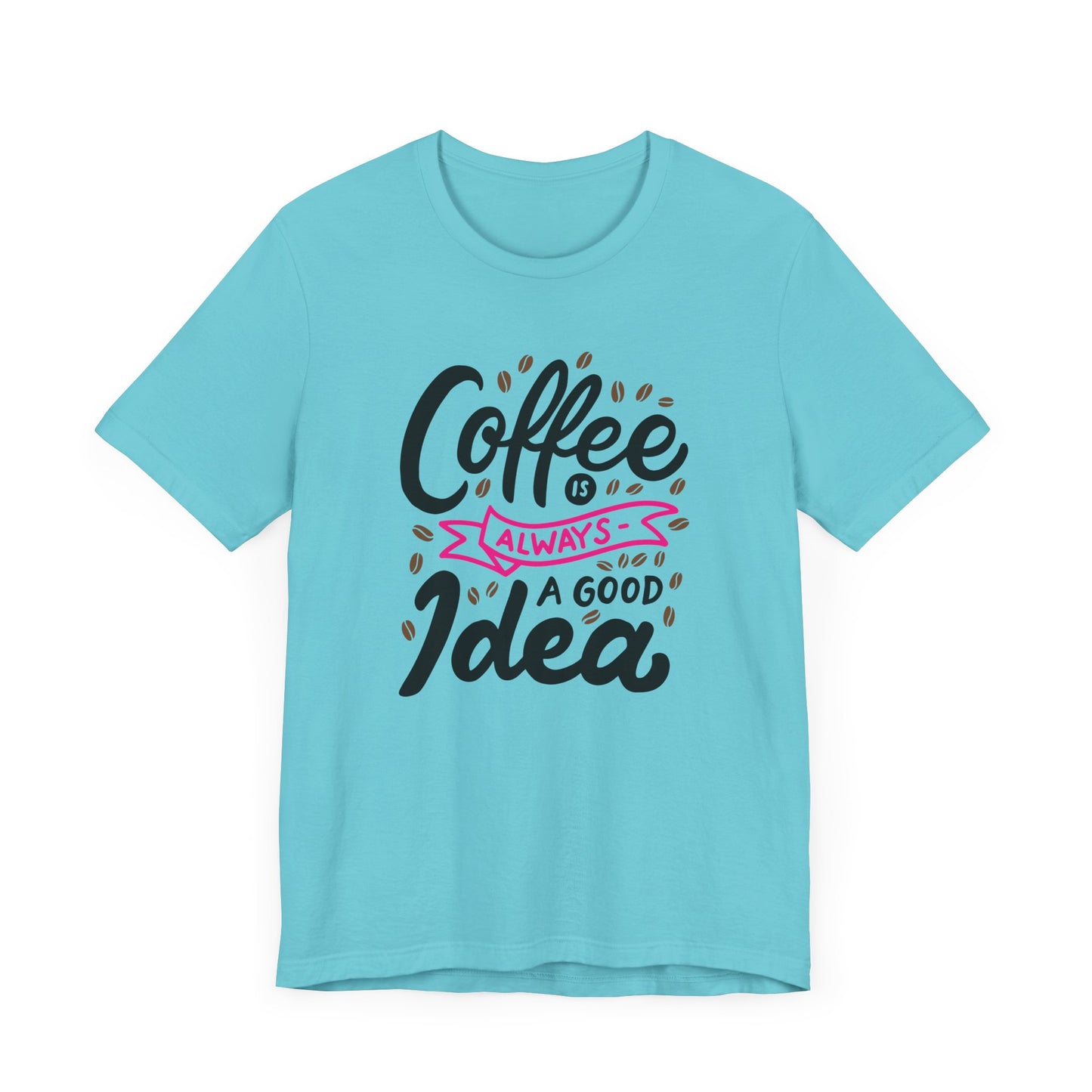 Coffee Is Always A Good Idea Pink Print Unisex Jersey Short Sleeve Tee