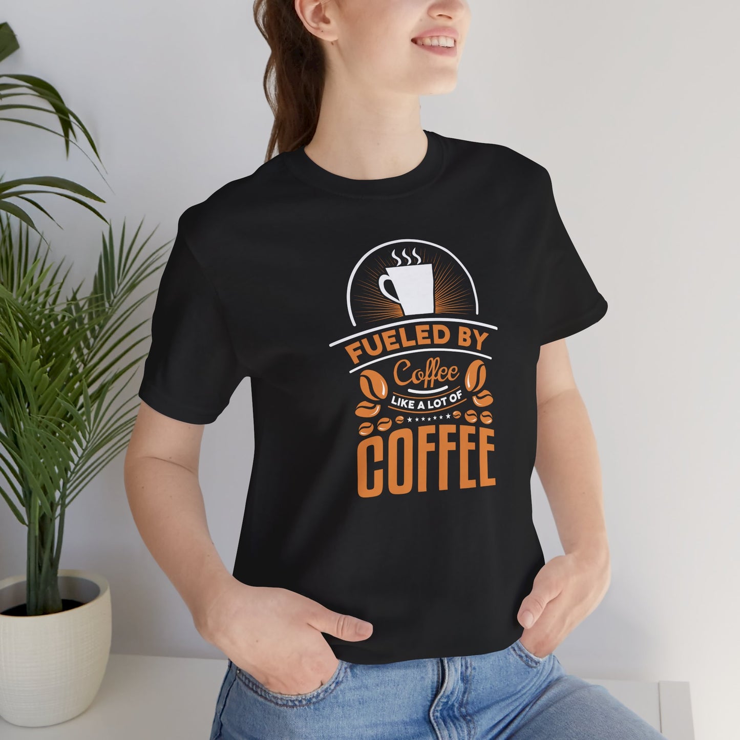 Fueled By Coffee Like A Lot Of Coffee Unisex Jersey Short Sleeve Tee