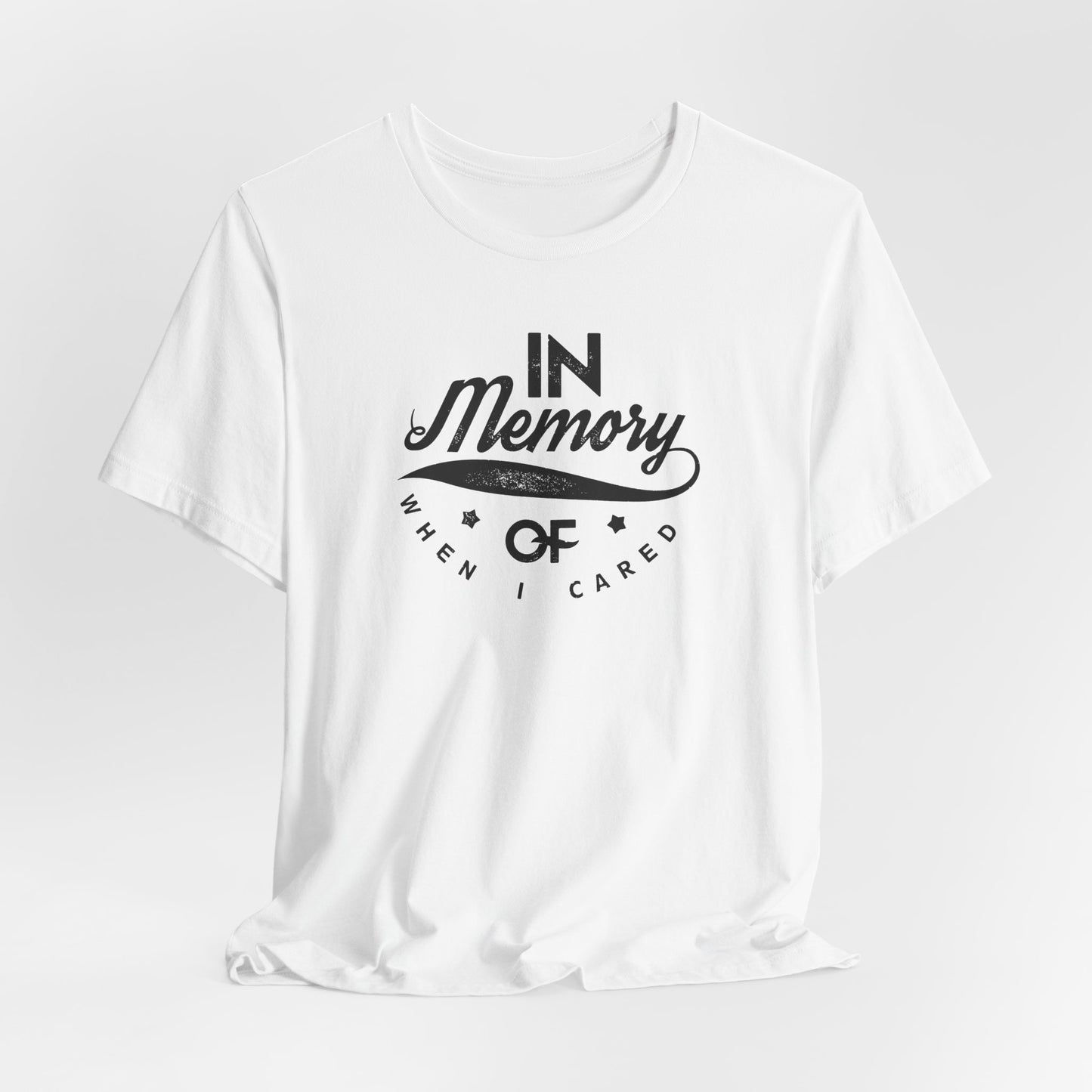In Memory Of When I Cared Unisex Jersey Short Sleeve Tee