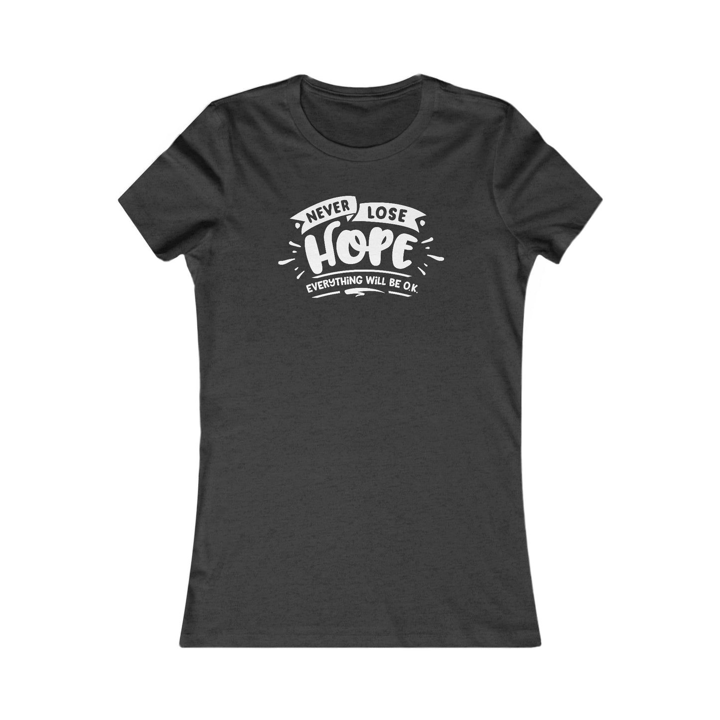 Never Lose Hope Everything Will Be Ok Women's Favorite Tee