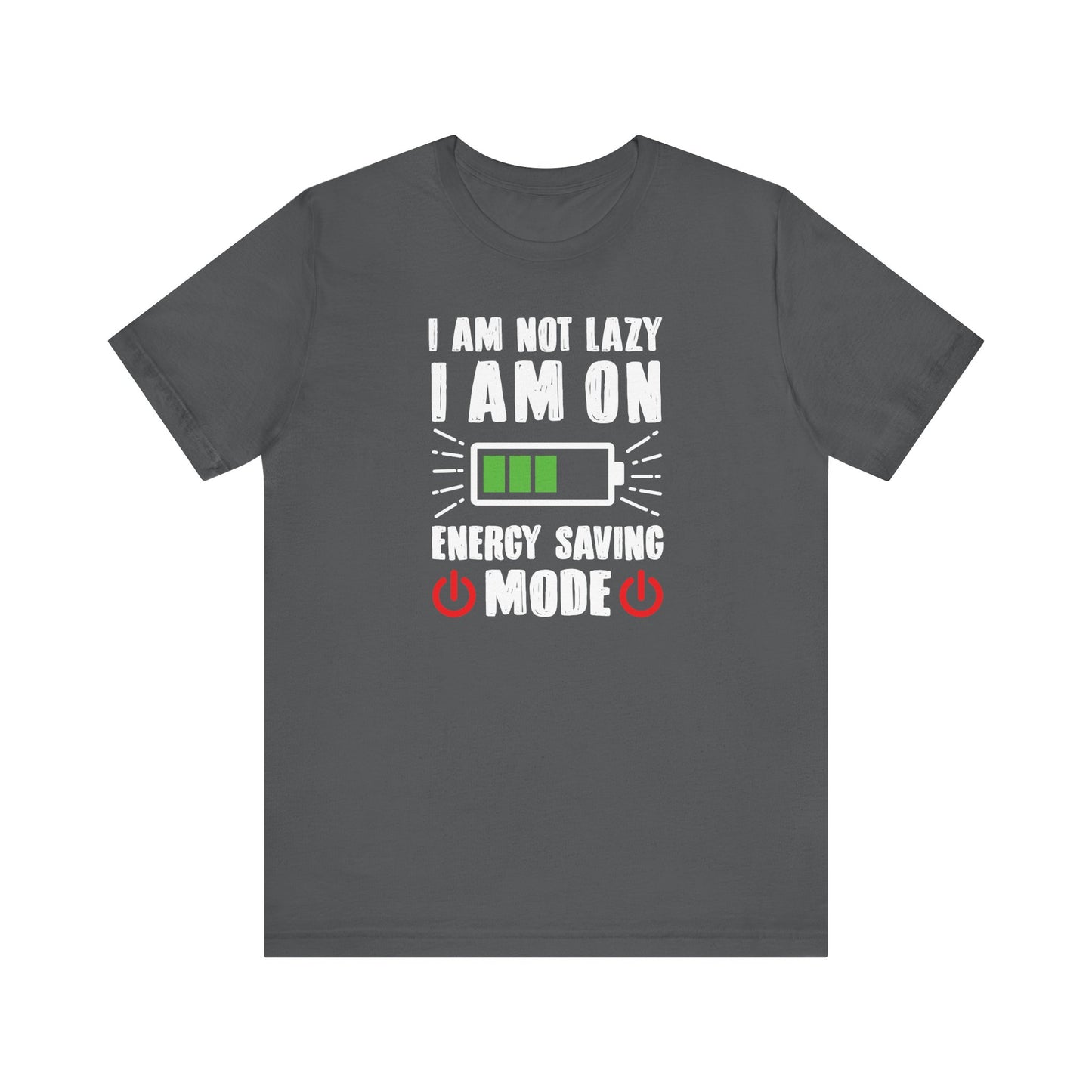 I Am Not Lazy I Am On Energy Saving Mode Unisex Jersey Short Sleeve Tee