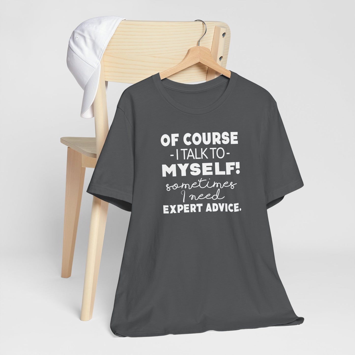 Of Course I Talk To Myself Sometimes I Need Expert Advice Unisex Jersey Short Sleeve Tee