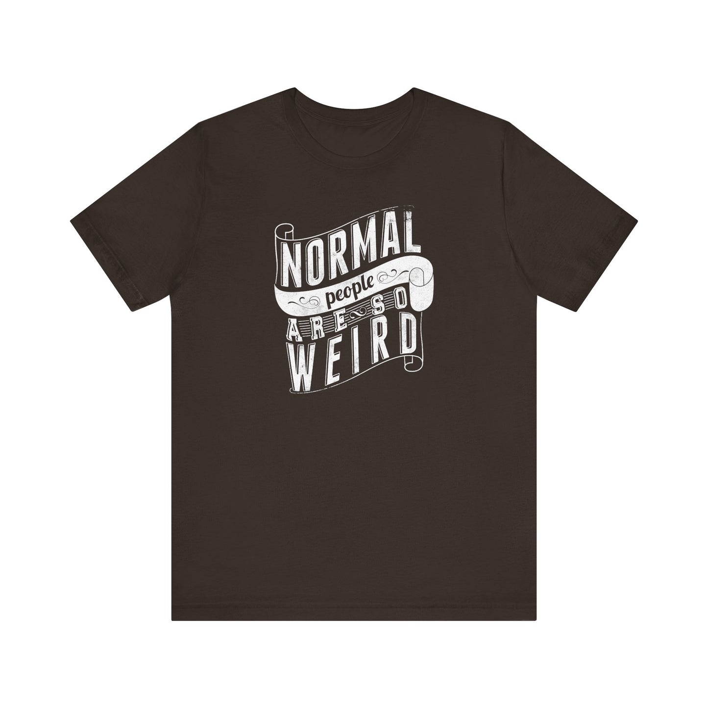 Normal People Are So Weird Unisex Jersey Short Sleeve Tee