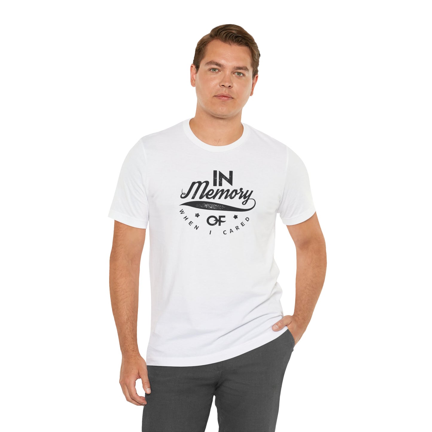 In Memory Of When I Cared Unisex Jersey Short Sleeve Tee