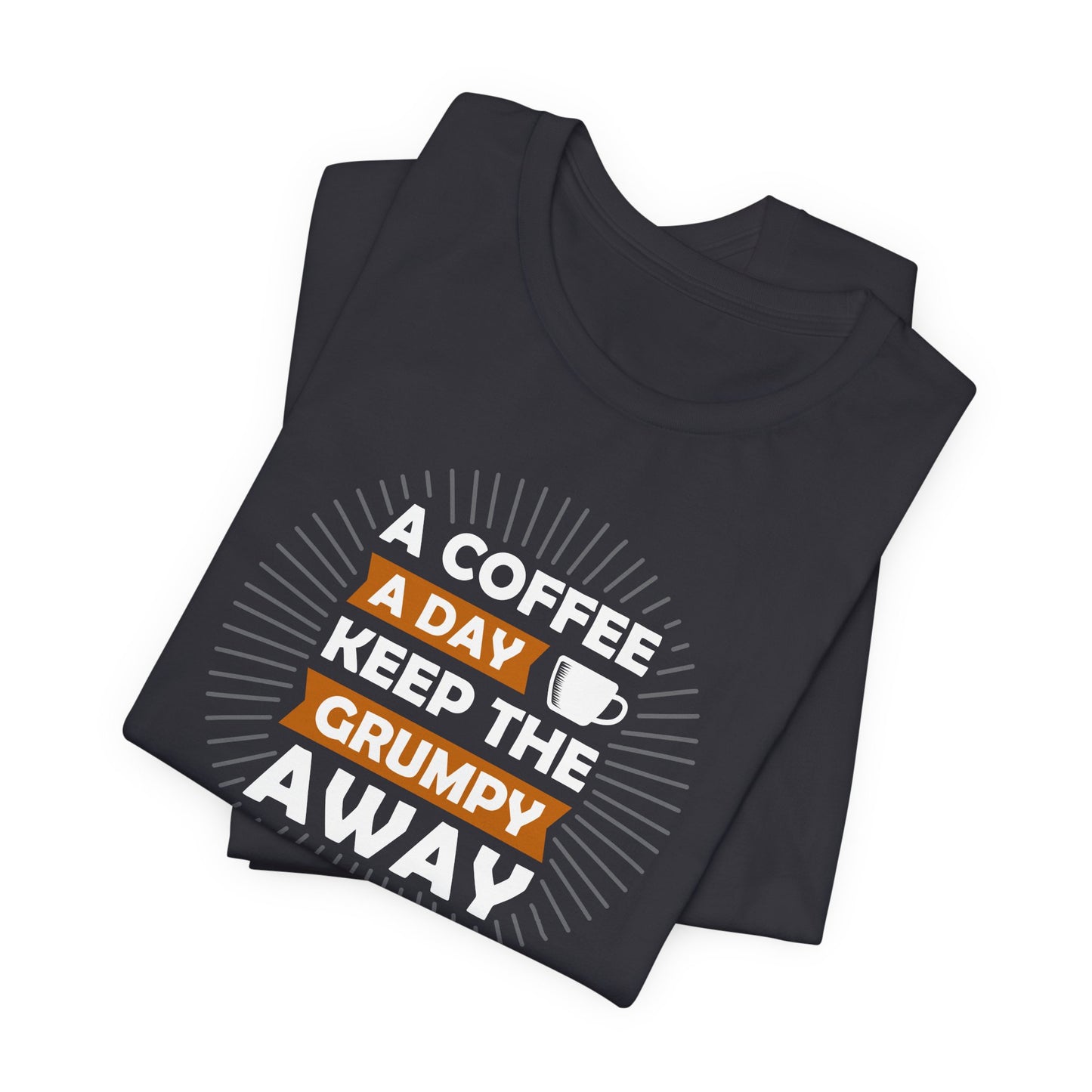 A Coffee A Day Keeps The Grumpy Away Unisex Jersey Short Sleeve Tee